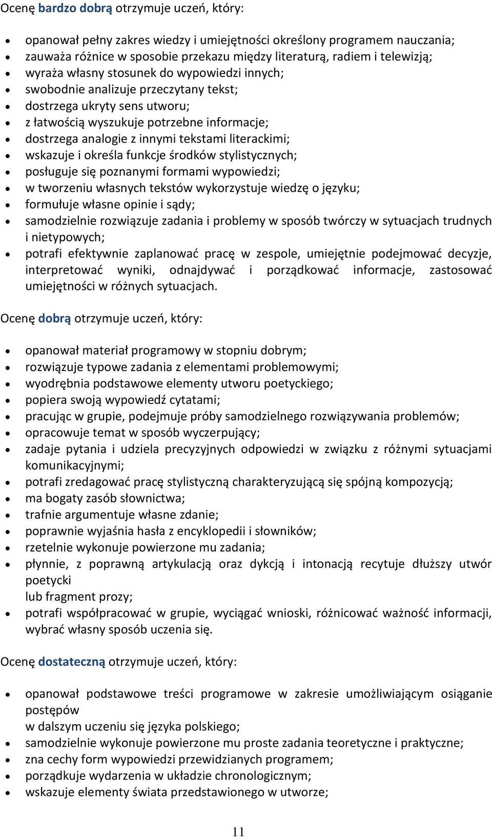 literackimi; wskazuje i określa funkcje środków stylistycznych; posługuje się poznanymi formami wypowiedzi; w tworzeniu własnych tekstów wykorzystuje wiedzę o języku; formułuje własne opinie i sądy;