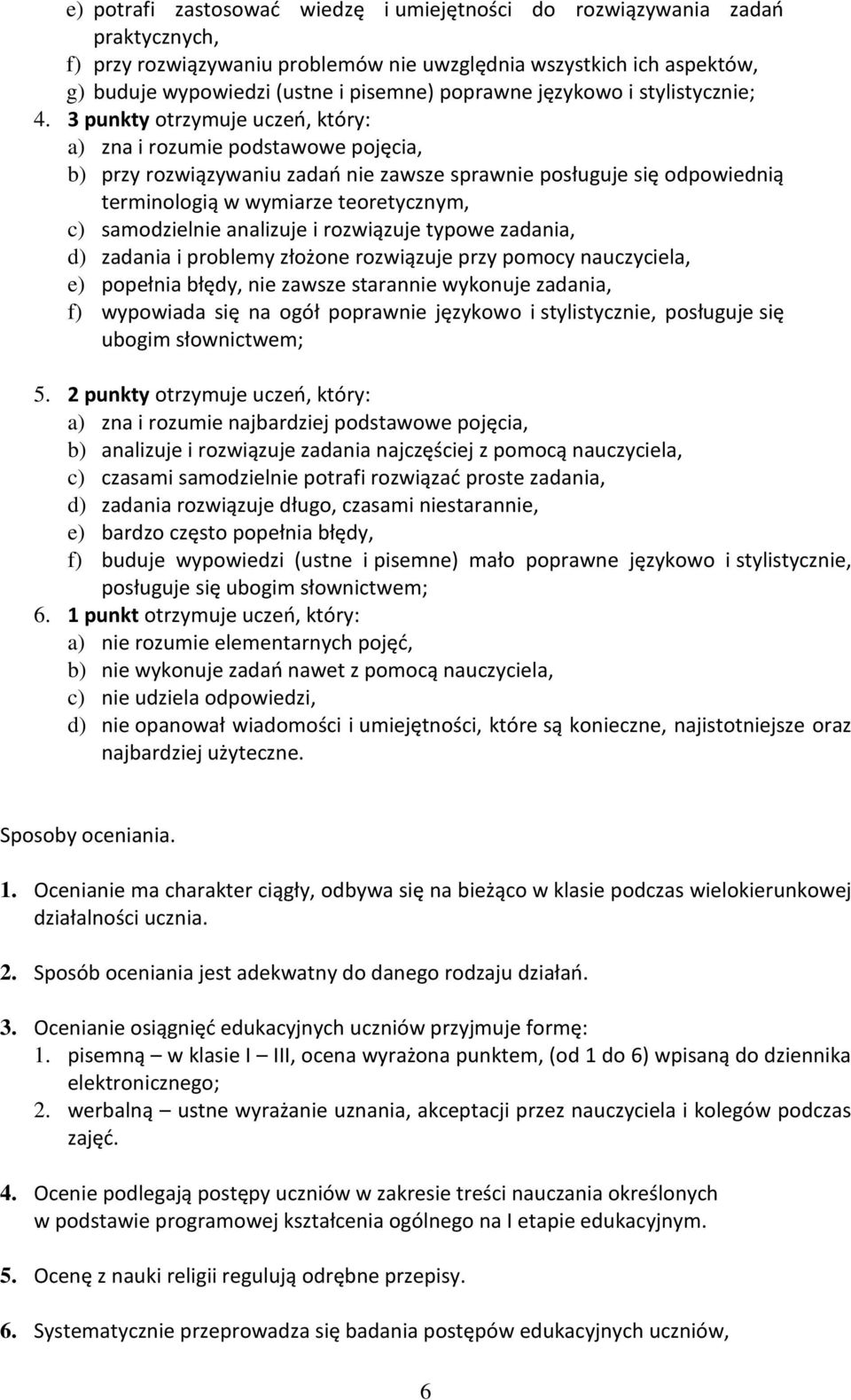 3 punkty otrzymuje uczeń, który: a) zna i rozumie podstawowe pojęcia, b) przy rozwiązywaniu zadań nie zawsze sprawnie posługuje się odpowiednią terminologią w wymiarze teoretycznym, c) samodzielnie