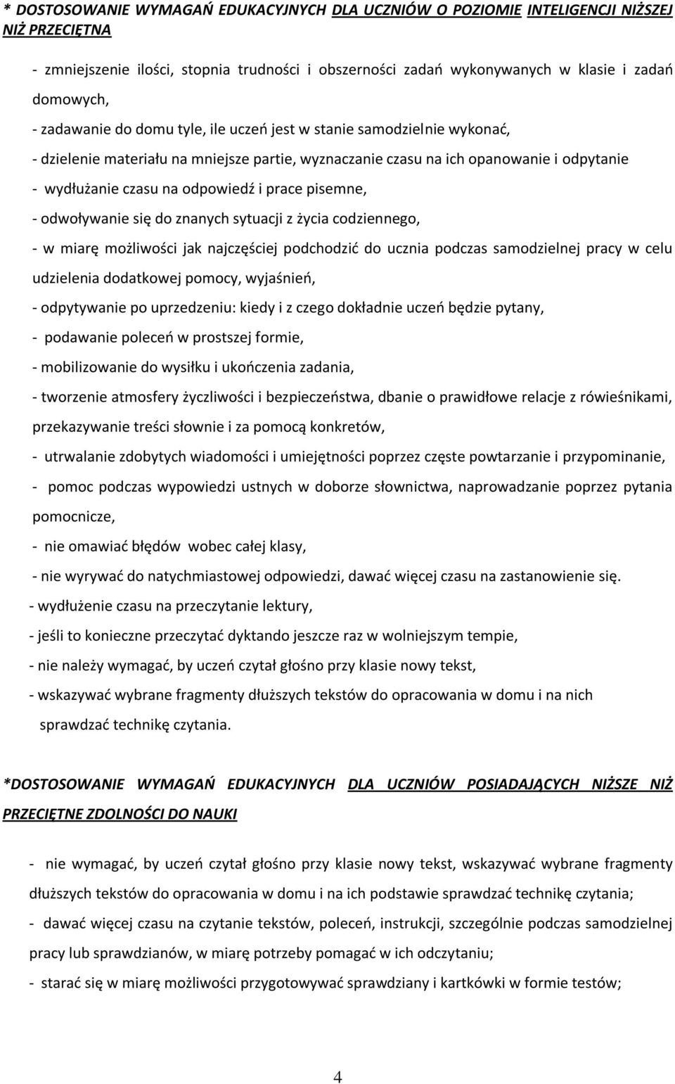 pisemne, - odwoływanie się do znanych sytuacji z życia codziennego, - w miarę możliwości jak najczęściej podchodzić do ucznia podczas samodzielnej pracy w celu udzielenia dodatkowej pomocy,