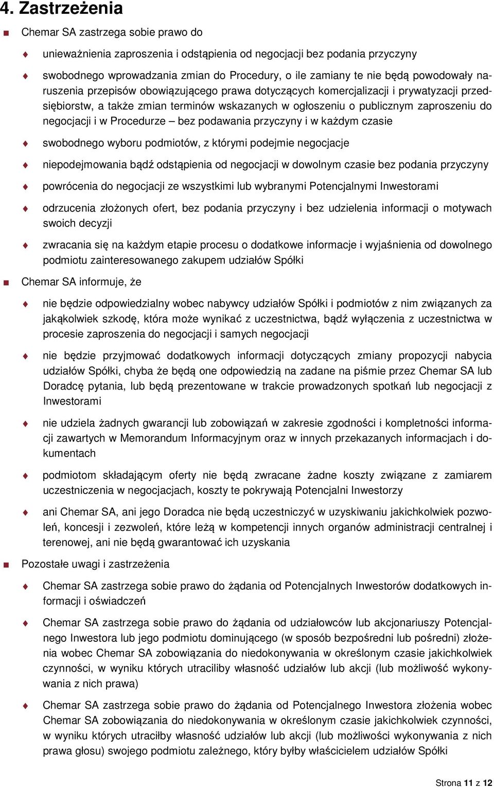 i w Procedurze bez podawania przyczyny i w każdym czasie swobodnego wyboru podmiotów, z którymi podejmie negocjacje niepodejmowania bądź odstąpienia od negocjacji w dowolnym czasie bez podania