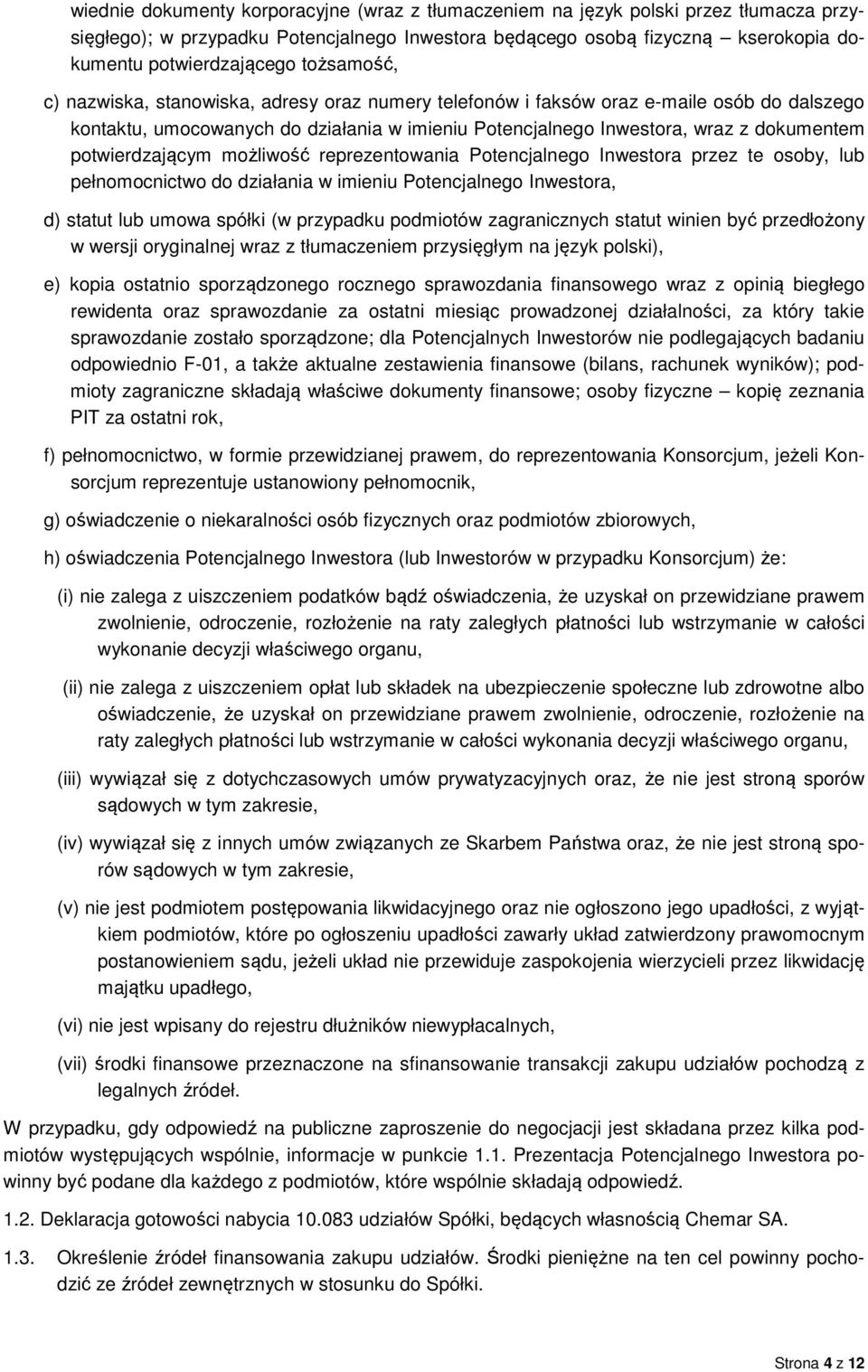 potwierdzającym możliwość reprezentowania Potencjalnego Inwestora przez te osoby, lub pełnomocnictwo do działania w imieniu Potencjalnego Inwestora, d) statut lub umowa spółki (w przypadku podmiotów