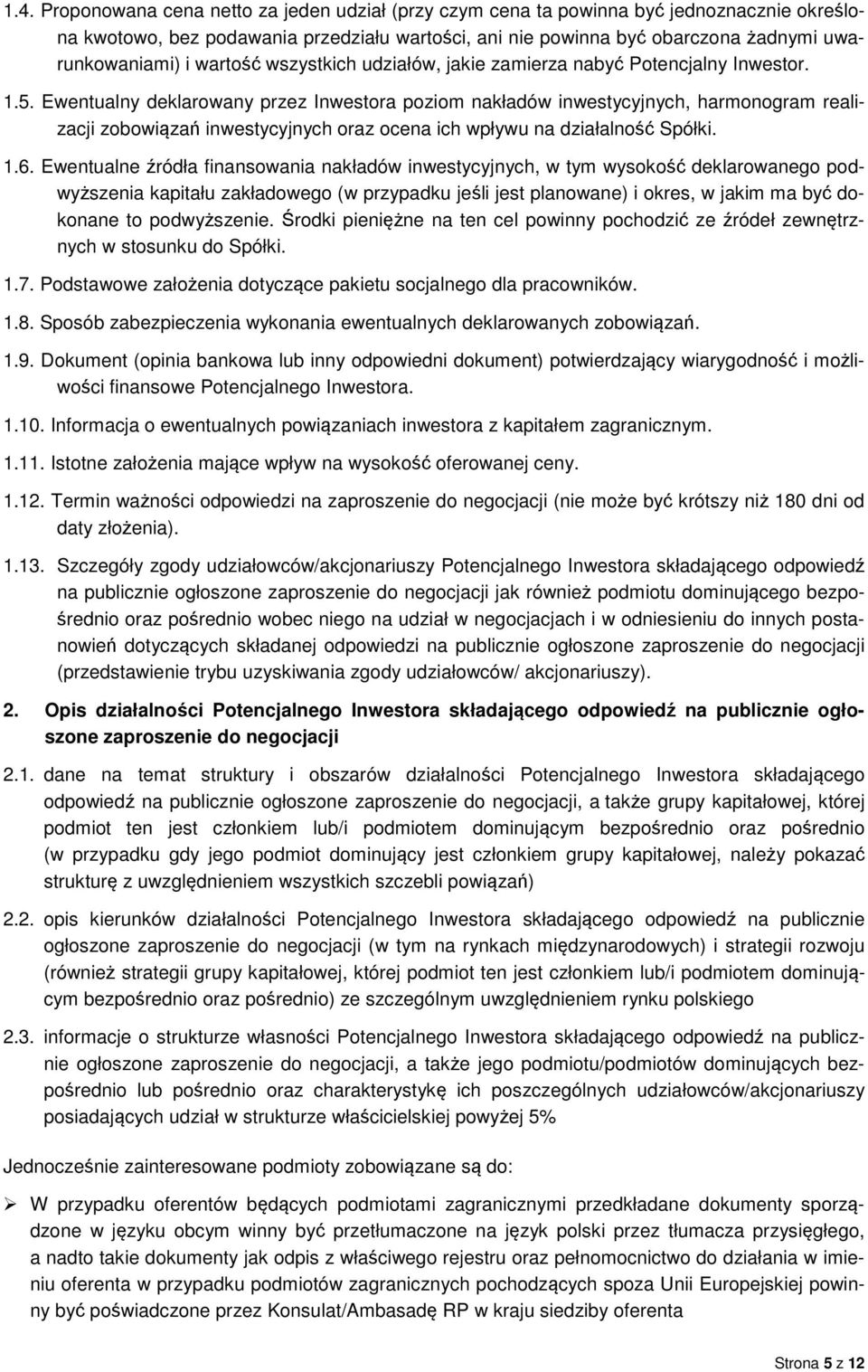 Ewentualny deklarowany przez Inwestora poziom nakładów inwestycyjnych, harmonogram realizacji zobowiązań inwestycyjnych oraz ocena ich wpływu na działalność Spółki. 1.6.