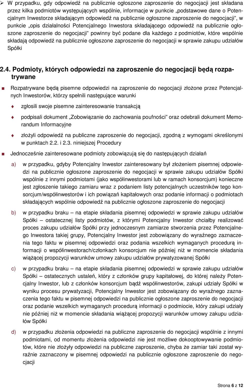 powinny być podane dla każdego z podmiotów, które wspólnie składają odpowiedź na publicznie ogłoszone zaproszenie do negocjacji w sprawie zakupu udziałów Spółki 2.4.