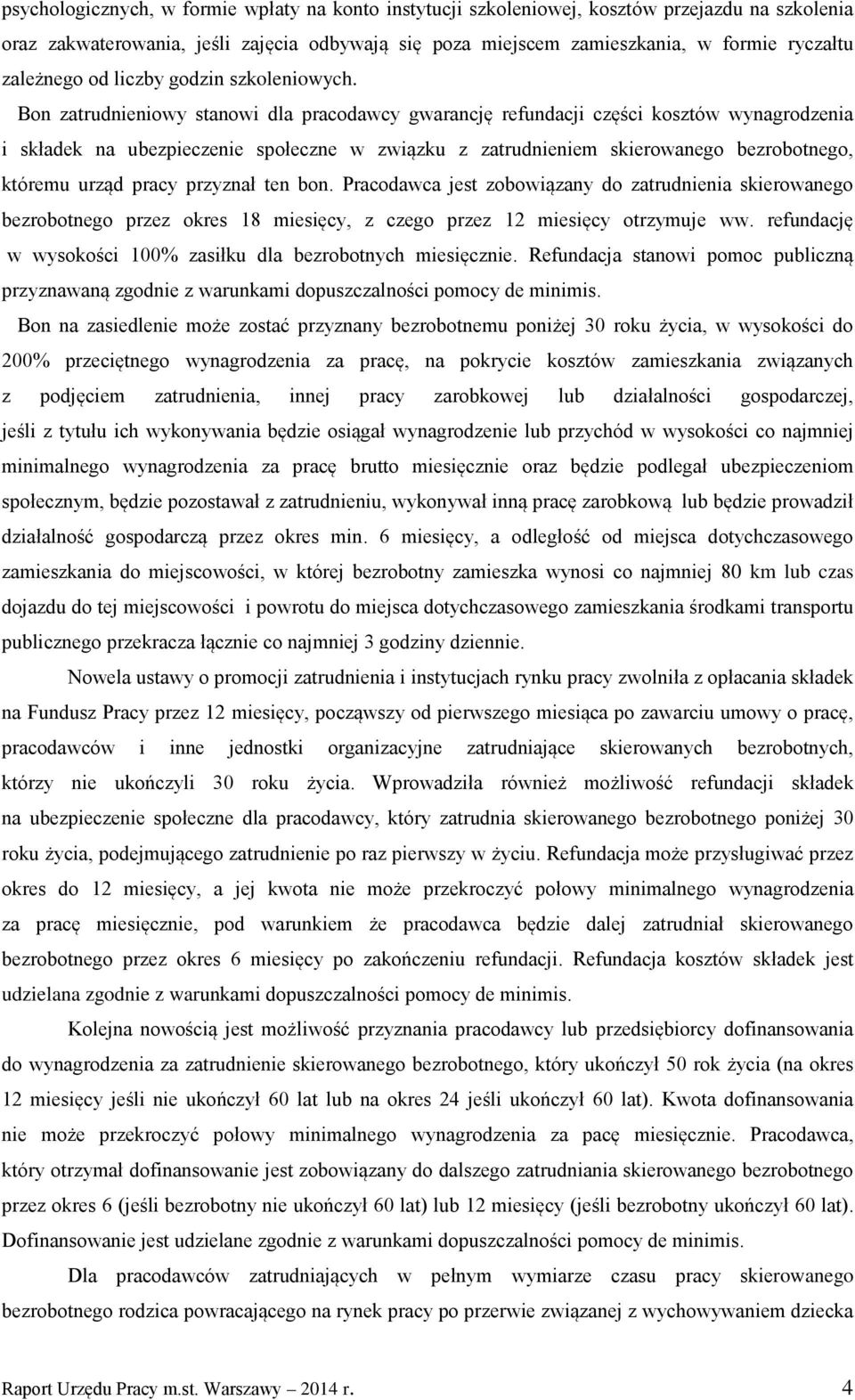 Bon zatrudnieniowy stanowi dla pracodawcy gwarancję refundacji części kosztów wynagrodzenia i składek na ubezpieczenie społeczne w związku z zatrudnieniem skierowanego bezrobotnego, któremu urząd