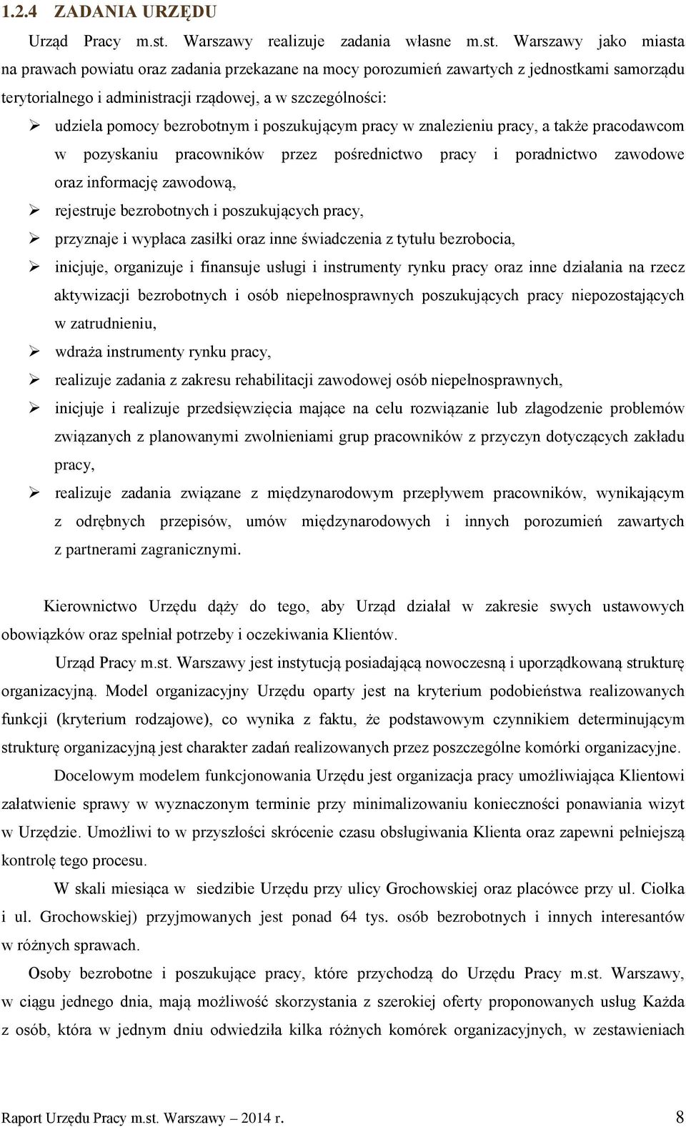 Warszawy jako miasta na prawach powiatu oraz zadania przekazane na mocy porozumień zawartych z jednostkami samorządu terytorialnego i administracji rządowej, a w szczególności: udziela pomocy