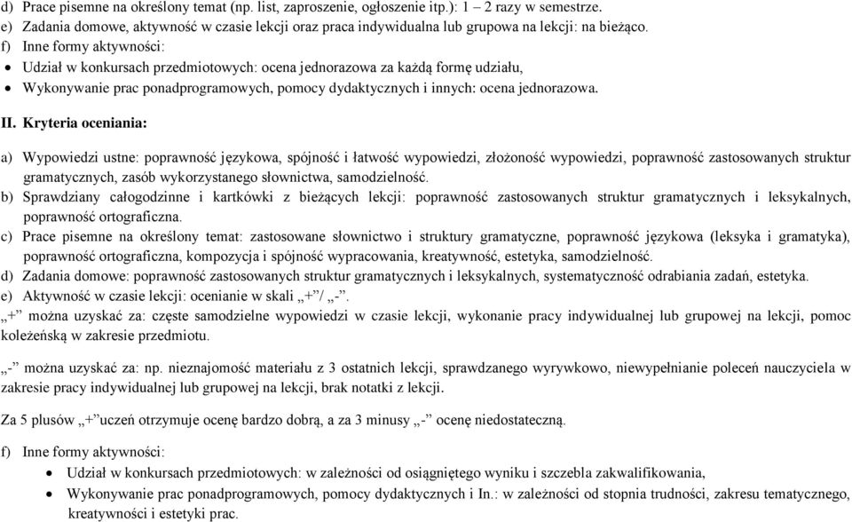 f) Inne formy aktywności: Udział w konkursach przedmiotowych: ocena jednorazowa za każdą formę udziału, Wykonywanie prac ponadprogramowych, pomocy dydaktycznych i innych: ocena jednorazowa. II.