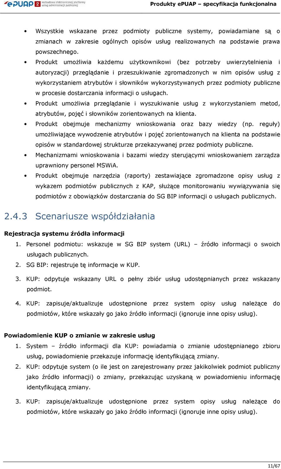 pdmity publiczne w prcesie dstarczania infrmacji usługach. Prdukt umŝliwia przeglądanie i wyszukiwanie usług z wykrzystaniem metd, atrybutów, pjęć i słwników zrientwanych na klienta.