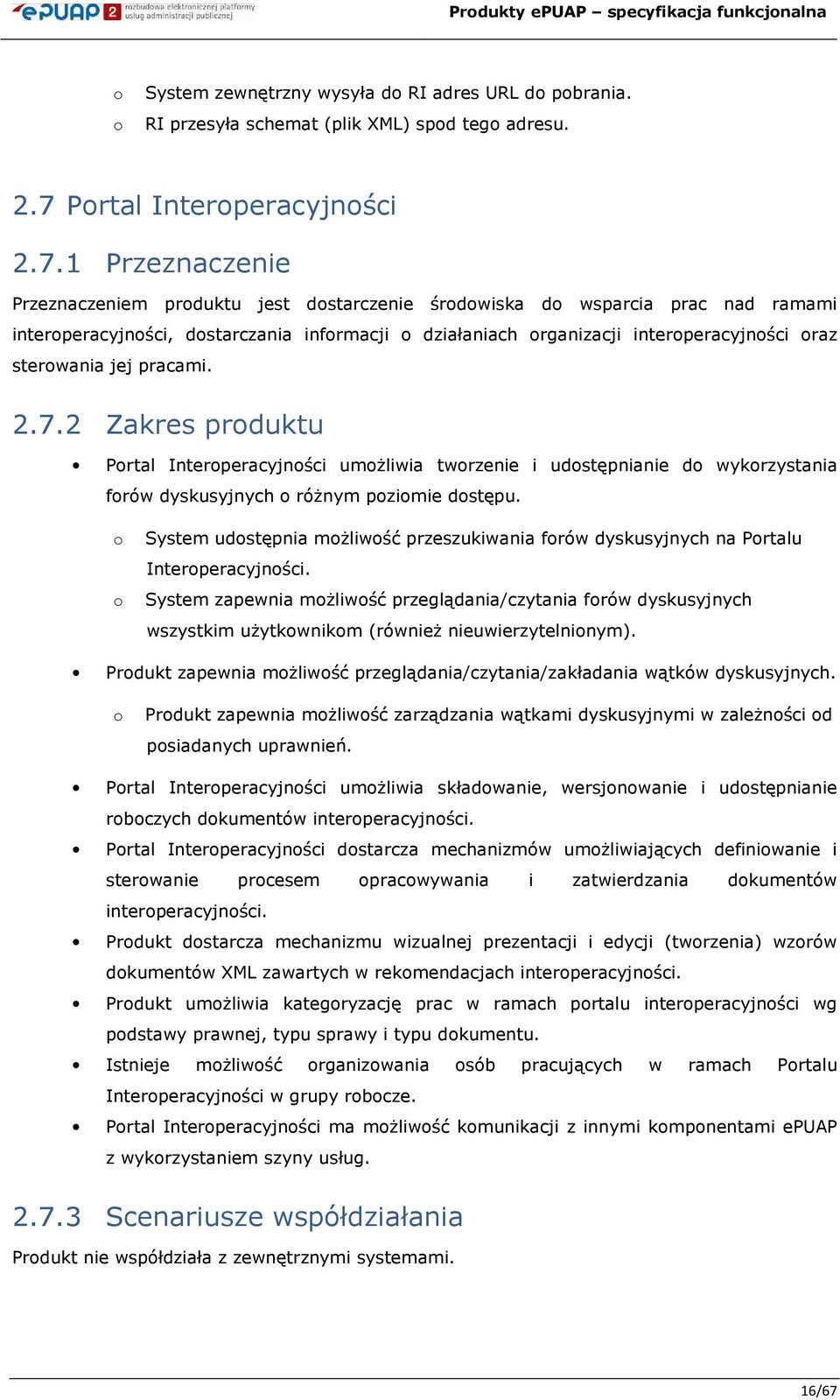 1 Przeznaczenie Przeznaczeniem prduktu jest dstarczenie śrdwiska d wsparcia prac nad ramami interperacyjnści, dstarczania infrmacji działaniach rganizacji interperacyjnści raz sterwania jej pracami.