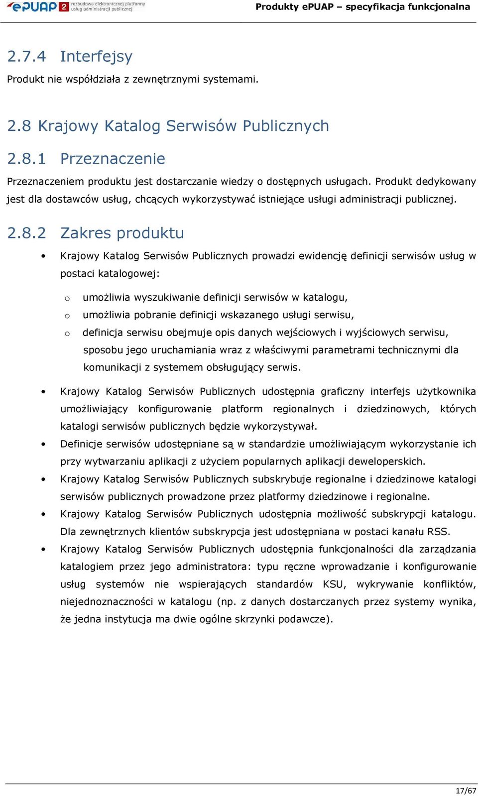 2 Zakres prduktu Krajwy Katalg Serwisów Publicznych prwadzi ewidencję definicji serwisów usług w pstaci katalgwej: umŝliwia wyszukiwanie definicji serwisów w katalgu, umŝliwia pbranie definicji