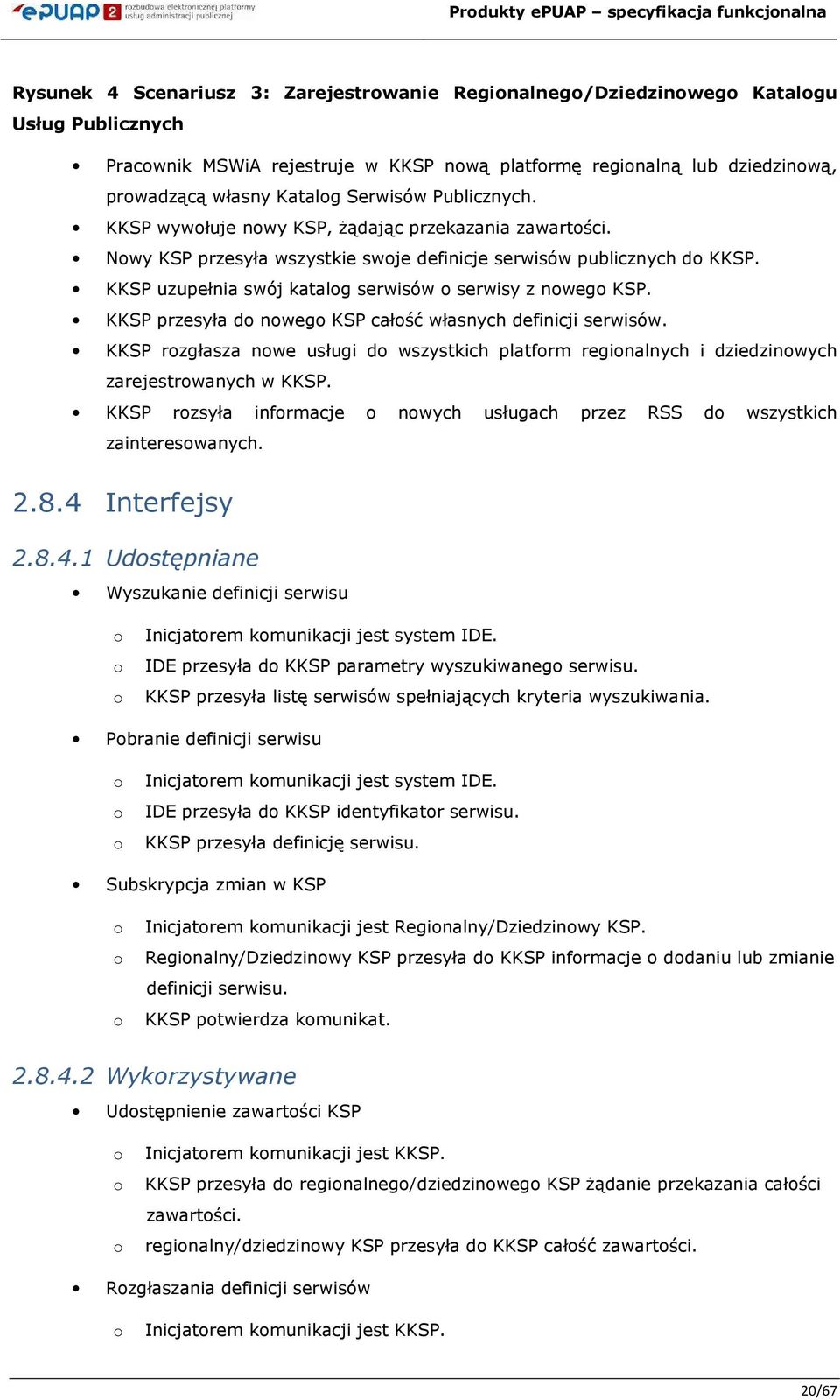 KKSP uzupełnia swój katalg serwisów serwisy z nweg KSP. KKSP przesyła d nweg KSP całść własnych definicji serwisów.