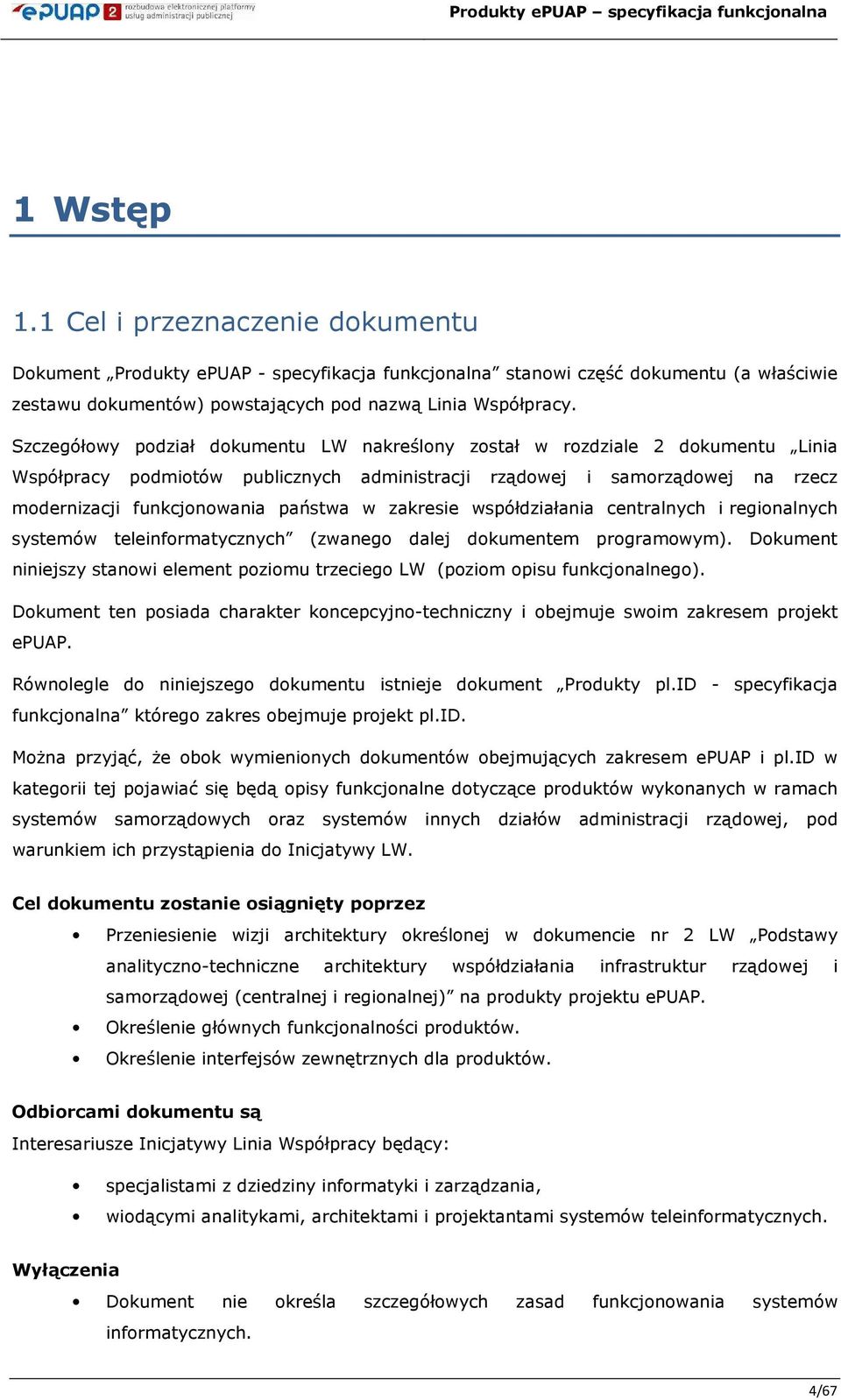 Szczegółwy pdział dkumentu LW nakreślny zstał w rzdziale 2 dkumentu Linia Współpracy pdmitów publicznych administracji rządwej i samrządwej na rzecz mdernizacji funkcjnwania państwa w zakresie