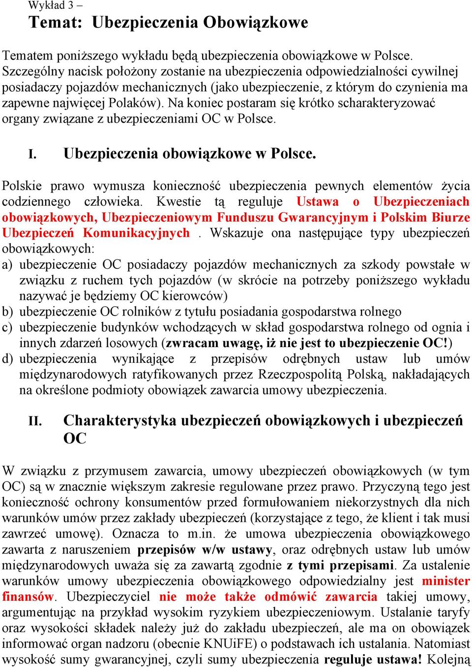 Na koniec postaram się krótko scharakteryzować organy związane z ubezpieczeniami OC w Polsce. I. Ubezpieczenia obowiązkowe w Polsce.