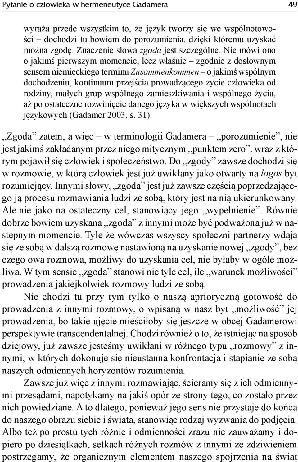 Nie mówi ono o jakimś pierwszym momencie, lecz właśnie zgodnie z dosłownym sensem niemieckiego terminu Zusammenkommen o jakimś wspólnym dochodzeniu, kontinuum przejścia prowadzącego życie człowieka