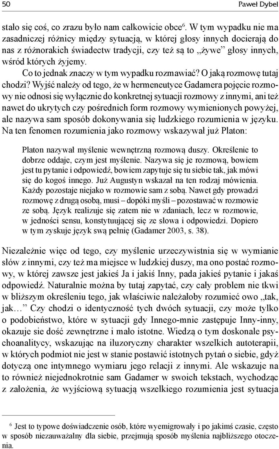 Co to jednak znaczy w tym wypadku rozmawiać? O jaką rozmowę tutaj chodzi?