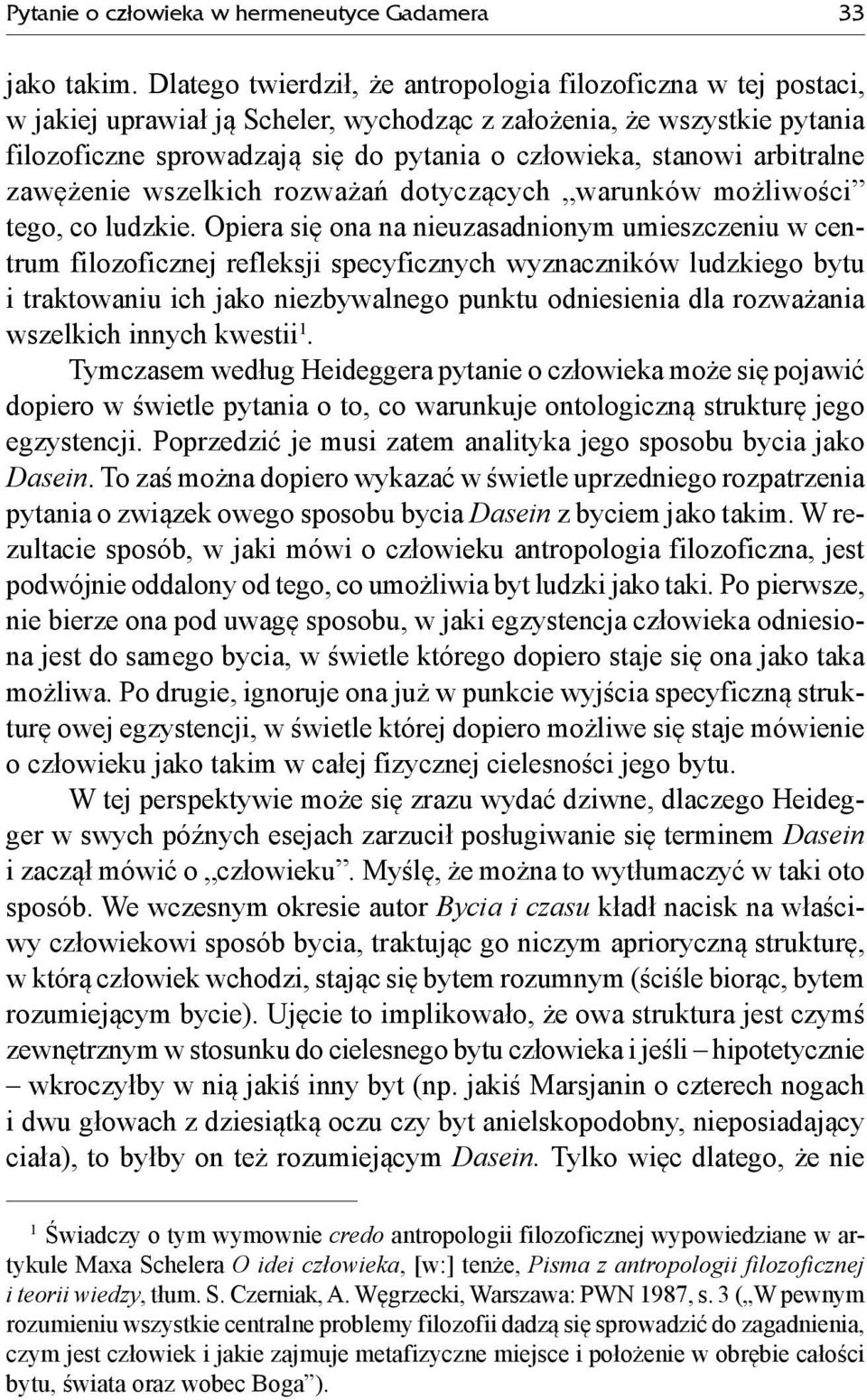 arbitralne zawężenie wszelkich rozważań dotyczących warunków możliwości tego, co ludzkie.