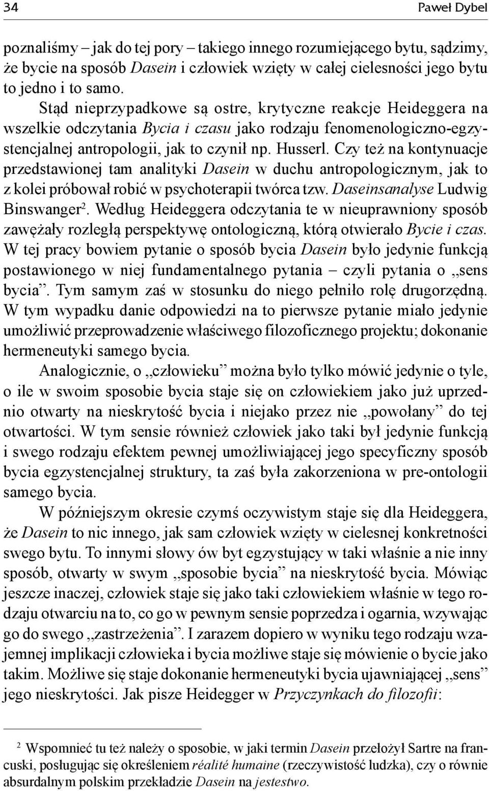 Czy też na kontynuacje przedstawionej tam analityki Dasein w duchu antropologicznym, jak to z kolei próbował robić w psychoterapii twórca tzw. Daseinsanalyse Ludwig Binswanger 2.