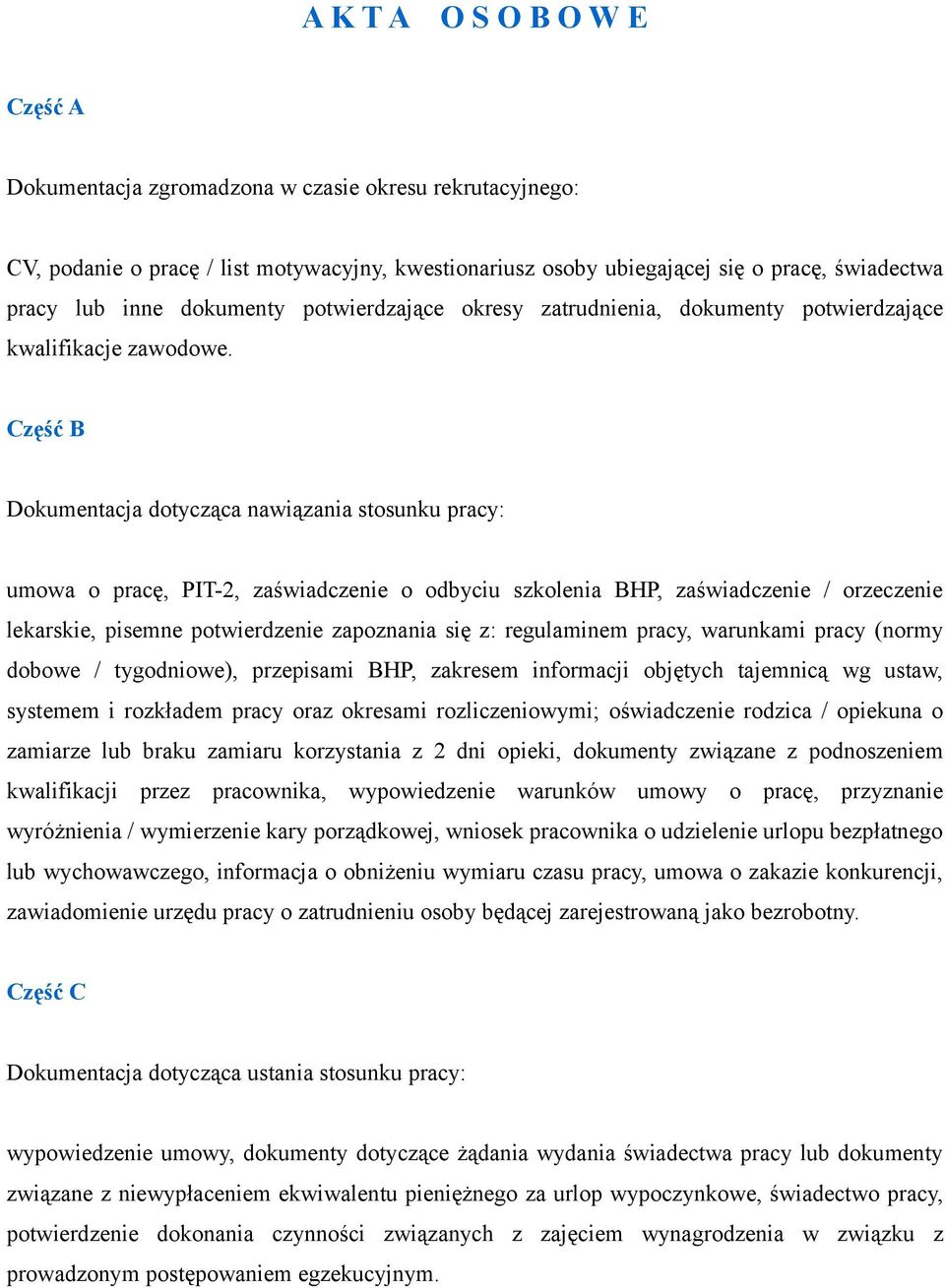 Część B Dokumentacja dotycząca nawiązania stosunku pracy: umowa o pracę, PIT-2, zaświadczenie o odbyciu szkolenia BHP, zaświadczenie / orzeczenie lekarskie, pisemne potwierdzenie zapoznania się z: