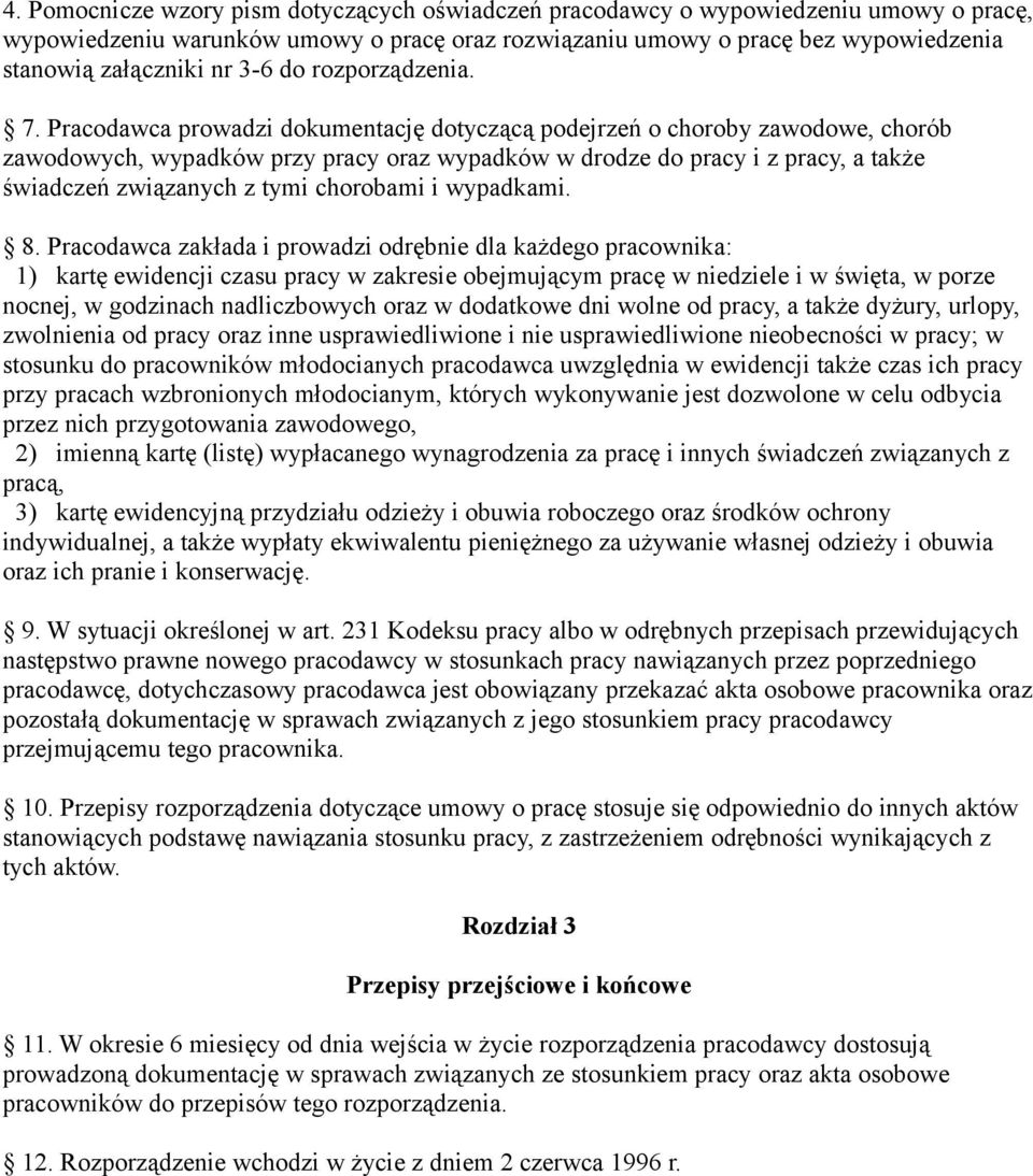 Pracodawca prowadzi dokumentację dotyczącą podejrzeń o choroby zawodowe, chorób zawodowych, wypadków przy pracy oraz wypadków w drodze do pracy i z pracy, a także świadczeń związanych z tymi