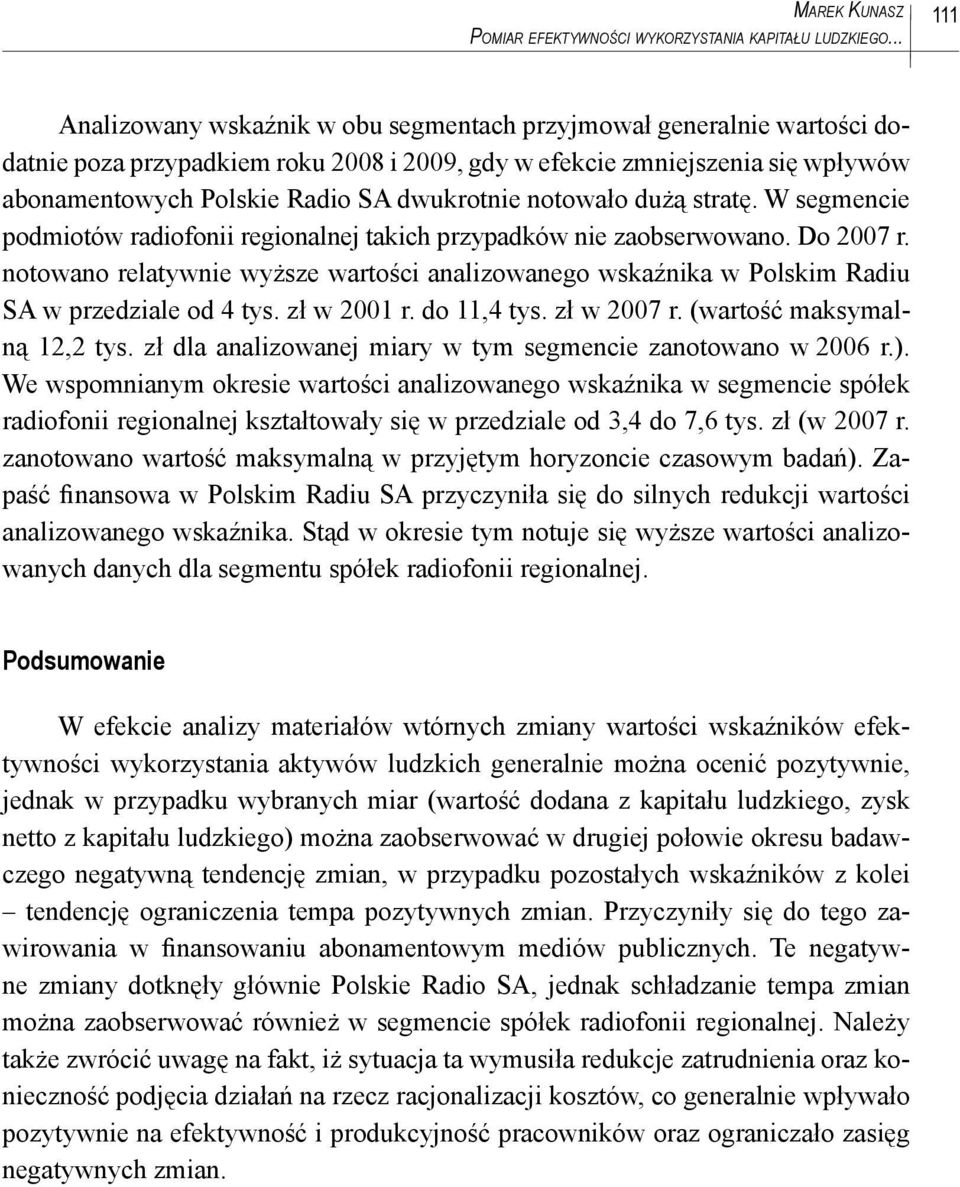 dwukrotnie notowało dużą stratę. W segmencie podmiotów radiofonii regionalnej takich przypadków nie zaobserwowano. Do 2007 r.