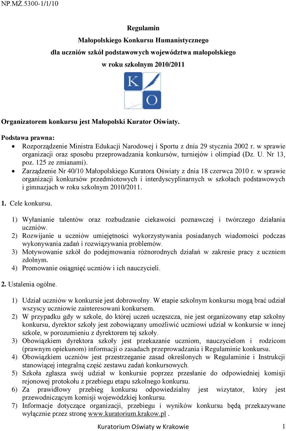 Podstawa prawna: Rozporządzenie Ministra Edukacji Narodowej i Sportu z dnia 29 stycznia 2002 r. w sprawie organizacji oraz sposobu przeprowadzania konkursów, turniejów i olimpiad (Dz. U. Nr 13, poz.