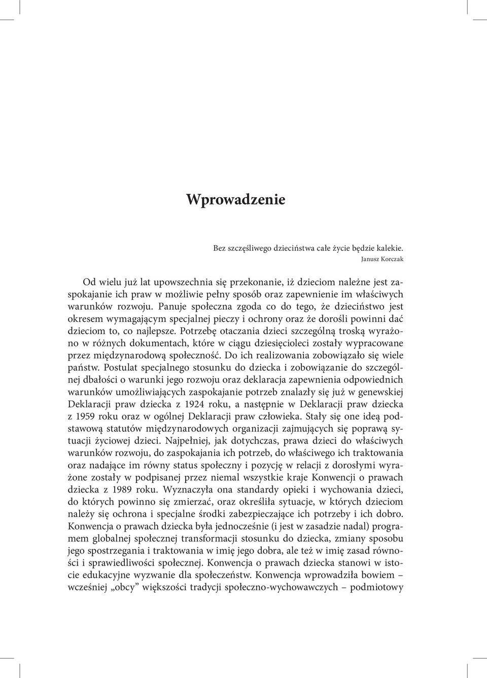 Panuje społeczna zgoda co do tego, że dzieciństwo jest okresem wymagającym specjalnej pieczy i ochrony oraz że dorośli powinni dać dzieciom to, co najlepsze.