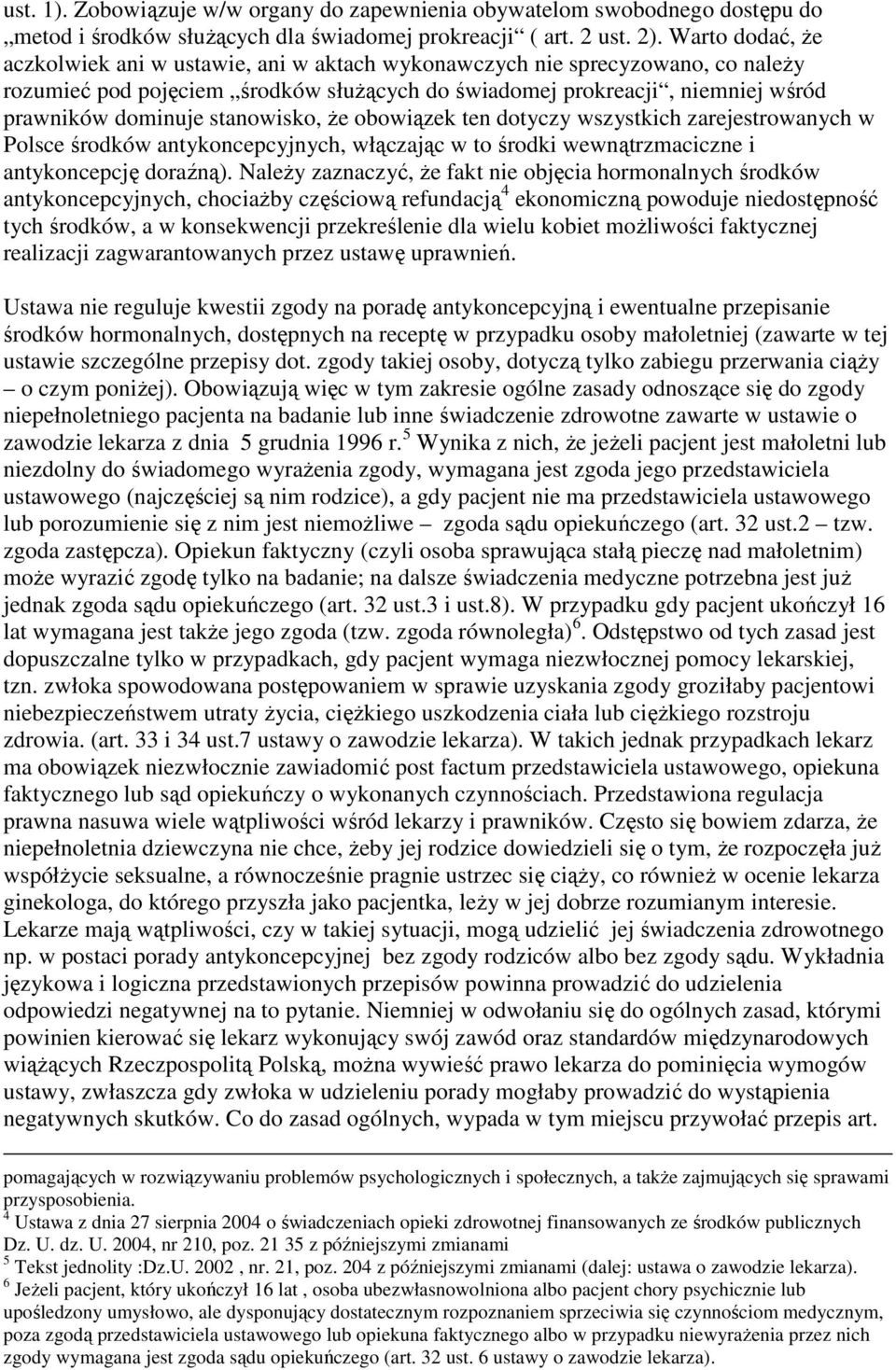 stanowisko, Ŝe obowiązek ten dotyczy wszystkich zarejestrowanych w Polsce środków antykoncepcyjnych, włączając w to środki wewnątrzmaciczne i antykoncepcję doraźną).