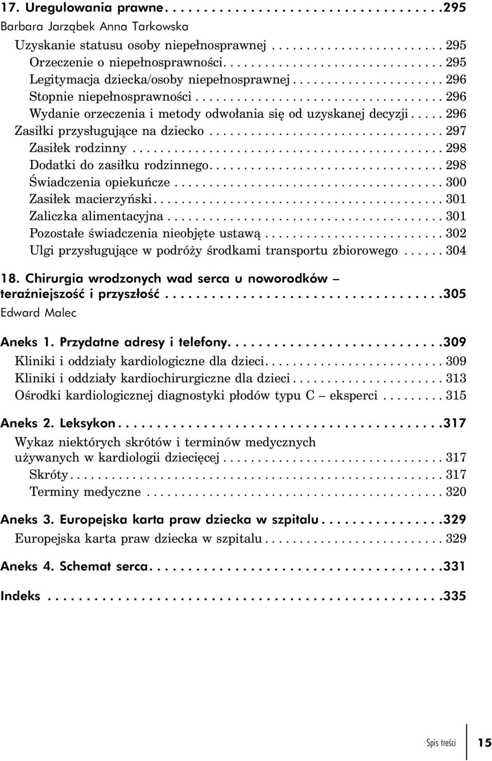 ..296 Zasiłki przysługujące na dziecko.................................. 297 Zasiłek rodzinny............................................. 298 Dodatki do zasiłku rodzinnego...298 Świadczenia opiekuńcze.