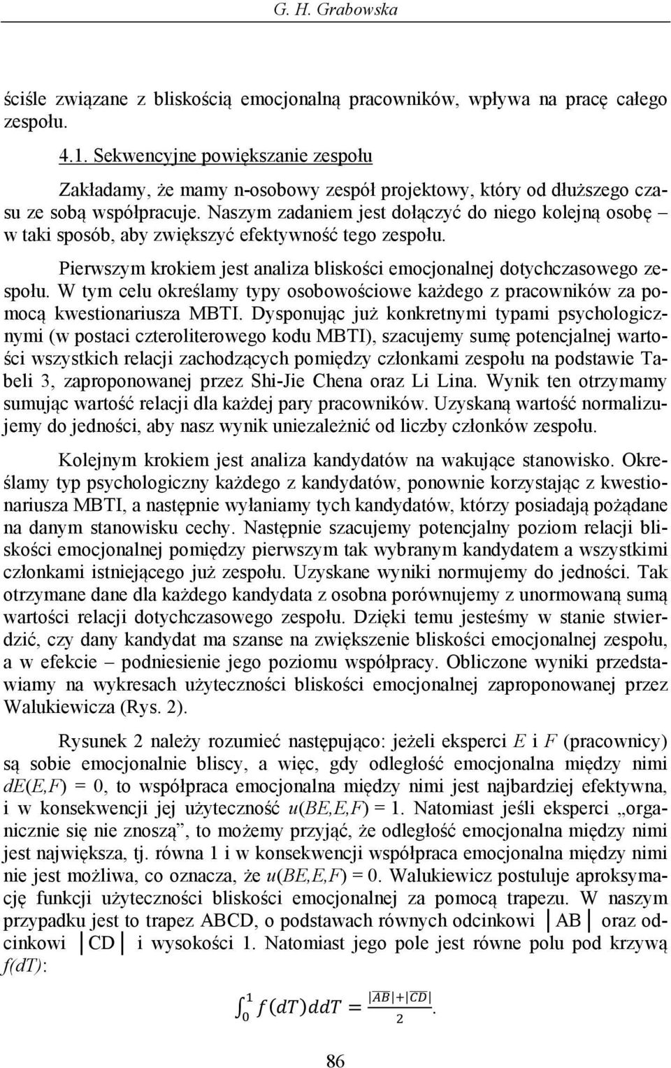 Naszym zadaniem jest dołączyć do niego kolejną osobę w taki sposób, aby zwiększyć efektywność tego zespołu. Pierwszym krokiem jest analiza bliskości emocjonalnej dotychczasowego zespołu.