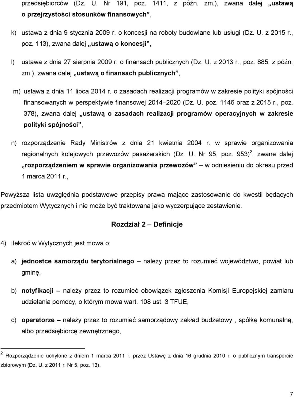 ), zwana dalej ustawą o finansach publicznych, m) ustawa z dnia 11 lipca 2014 r. o zasadach realizacji programów w zakresie polityki spójności finansowanych w perspektywie finansowej 2014 2020 (Dz. U.