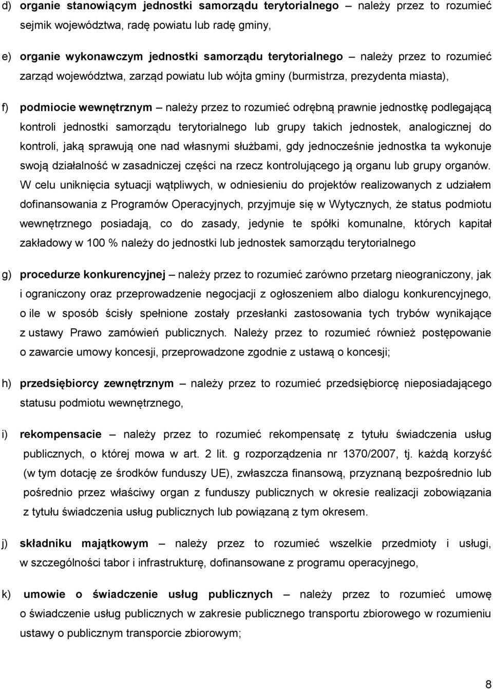 jednostki samorządu terytorialnego lub grupy takich jednostek, analogicznej do kontroli, jaką sprawują one nad własnymi służbami, gdy jednocześnie jednostka ta wykonuje swoją działalność w