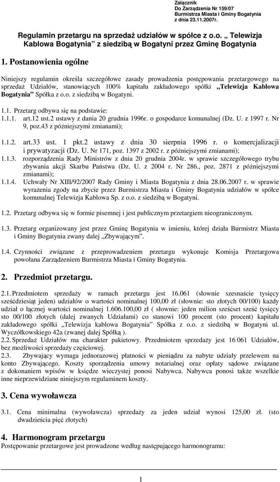 Bogatynia Spółka z o.o. z siedzibą w Bogatyni. 1.1. Przetarg odbywa się na podstawie: 1.1.1. art.12 ust.2 ustawy z dania 20 grudnia 1996r. o gospodarce komunalnej (Dz. U. z 1997 r. Nr 9, poz.