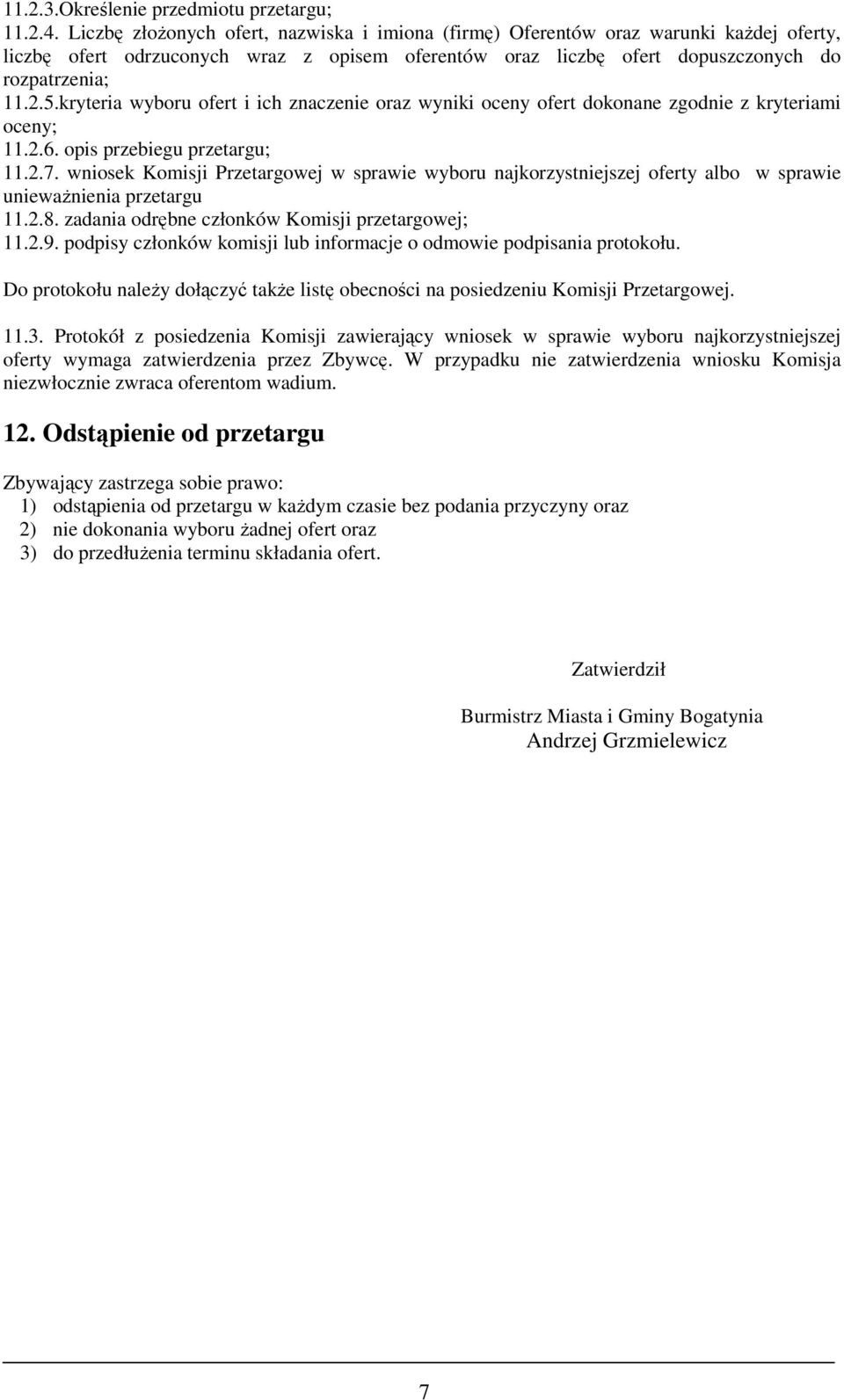 kryteria wyboru ofert i ich znaczenie oraz wyniki oceny ofert dokonane zgodnie z kryteriami oceny; 11.2.6. opis przebiegu przetargu; 11.2.7.