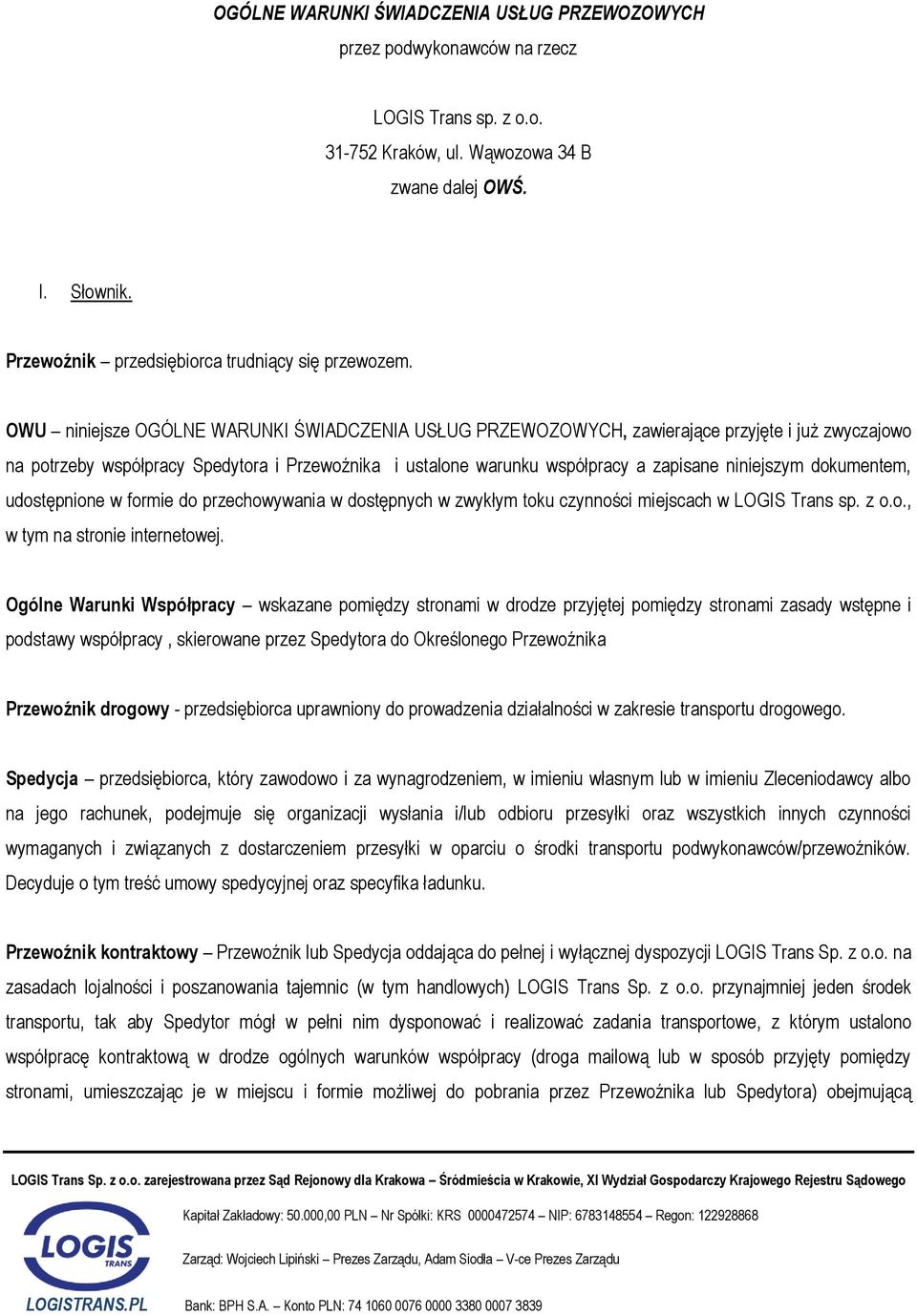 OWU niniejsze OGÓLNE WARUNKI ŚWIADCZENIA USŁUG PRZEWOZOWYCH, zawierające przyjęte i już zwyczajowo na potrzeby współpracy Spedytora i Przewoźnika i ustalone warunku współpracy a zapisane niniejszym