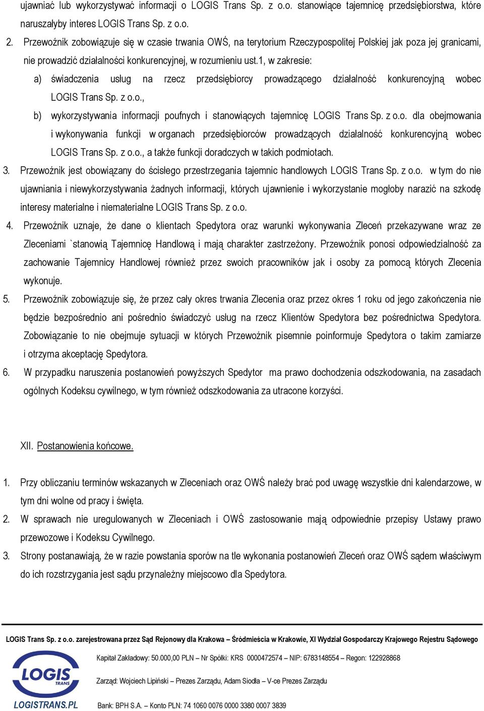 1, w zakresie: a) świadczenia usług na rzecz przedsiębiorcy prowadzącego działalność konkurencyjną wobec LOGIS Trans Sp. z o.o., b) wykorzystywania informacji poufnych i stanowiących tajemnicę LOGIS Trans Sp.