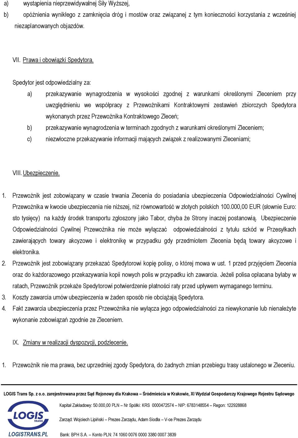 Spedytor jest odpowiedzialny za: a) przekazywanie wynagrodzenia w wysokości zgodnej z warunkami określonymi Zleceniem przy uwzględnieniu we współpracy z Przewoźnikami Kontraktowymi zestawień