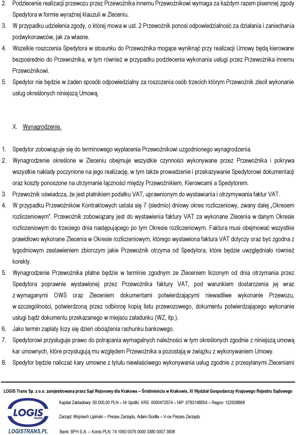 Wszelkie roszczenia Spedytora w stosunku do Przewoźnika mogące wyniknąć przy realizacji Umowy będą kierowane bezpośrednio do Przewoźnika, w tym również w przypadku podzlecenia wykonania usługi przez