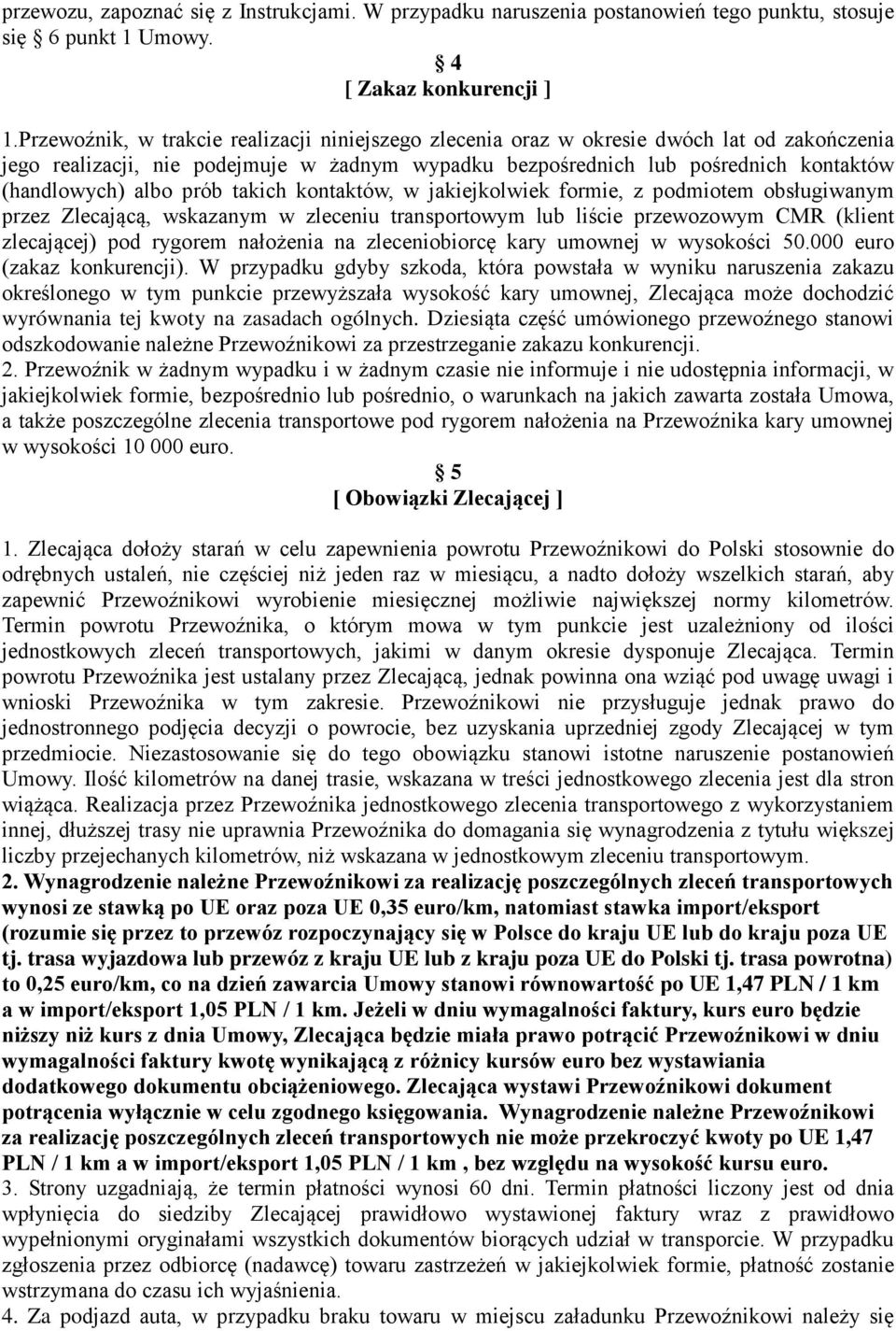 prób takich kontaktów, w jakiejkolwiek formie, z podmiotem obsługiwanym przez Zlecającą, wskazanym w zleceniu transportowym lub liście przewozowym CMR (klient zlecającej) pod rygorem nałożenia na