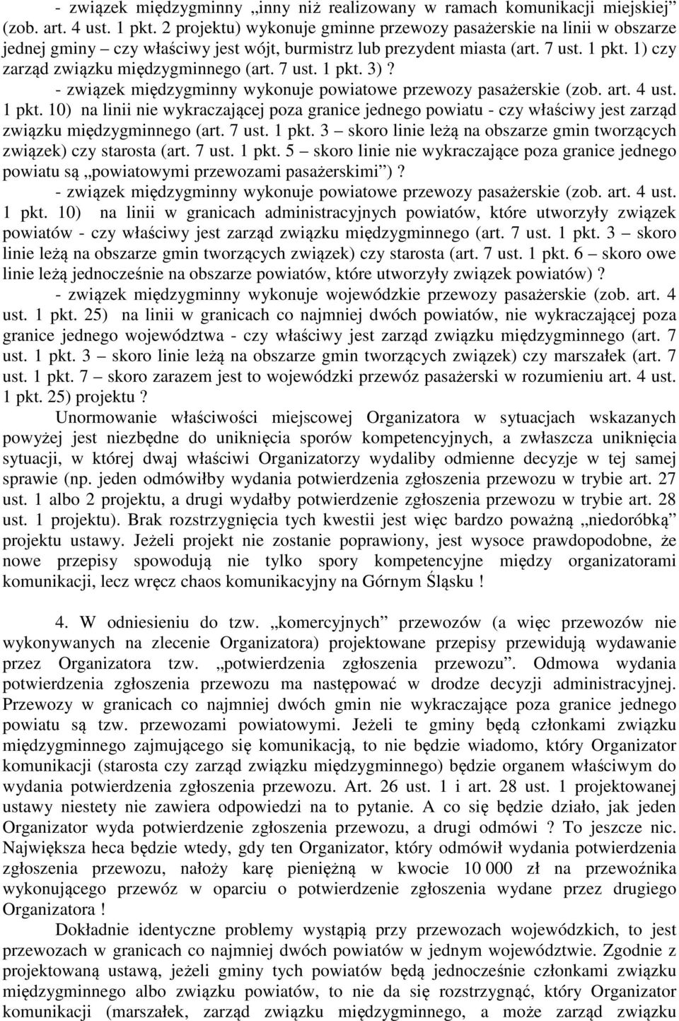 7 ust. 1 pkt. 3)? - związek międzygminny wykonuje powiatowe przewozy pasażerskie (zob. art. 4 ust. 1 pkt. 10) na linii nie wykraczającej poza granice jednego powiatu - czy właściwy jest zarząd związku międzygminnego (art.