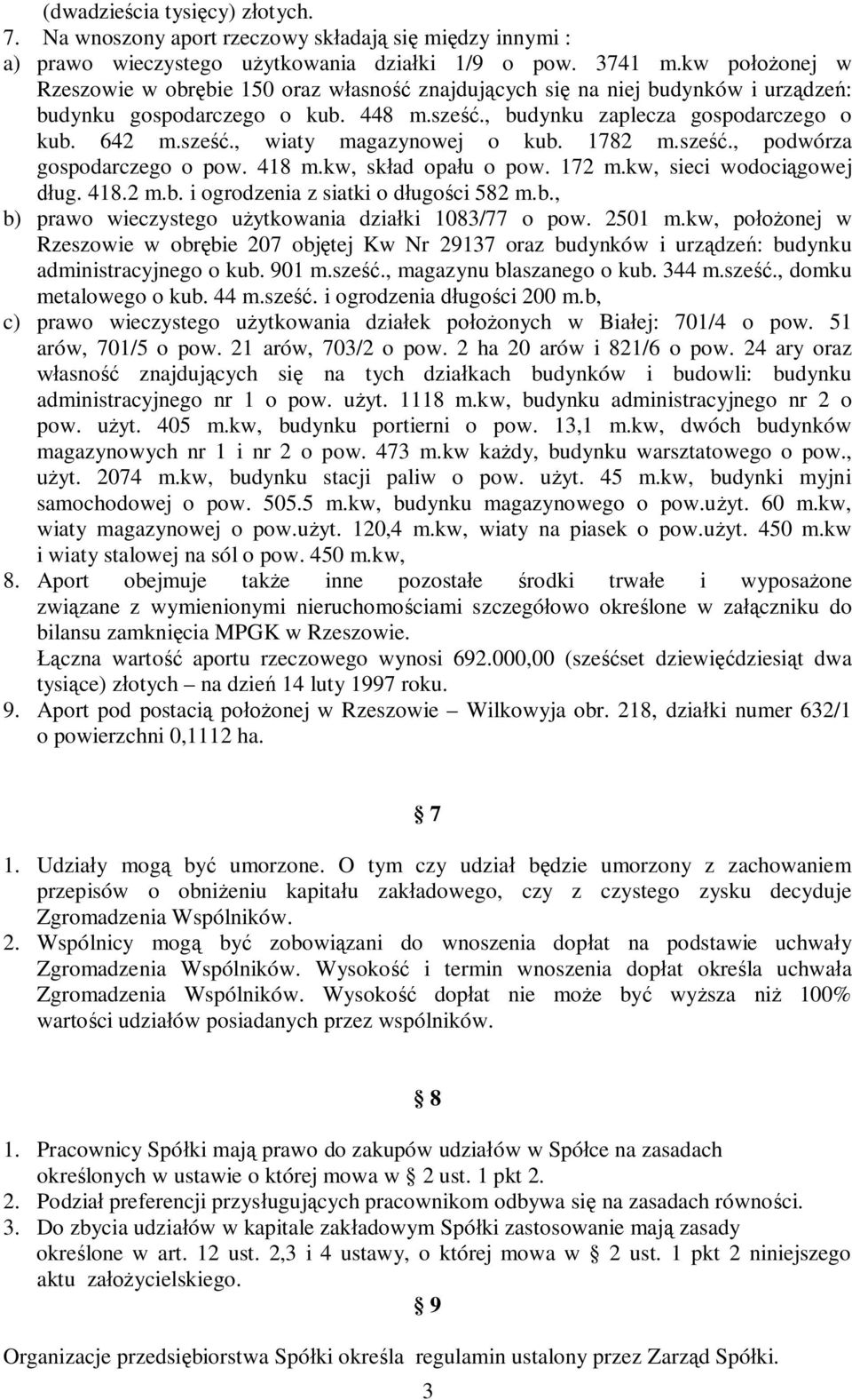 1782 m.sze., podwórza gospodarczego o pow. 418 m.kw, sk ad opa u o pow. 172 m.kw, sieci wodoci gowej ug. 418.2 m.b. i ogrodzenia z siatki o d ugo ci 582 m.b., b) prawo wieczystego u ytkowania dzia ki 1083/77 o pow.