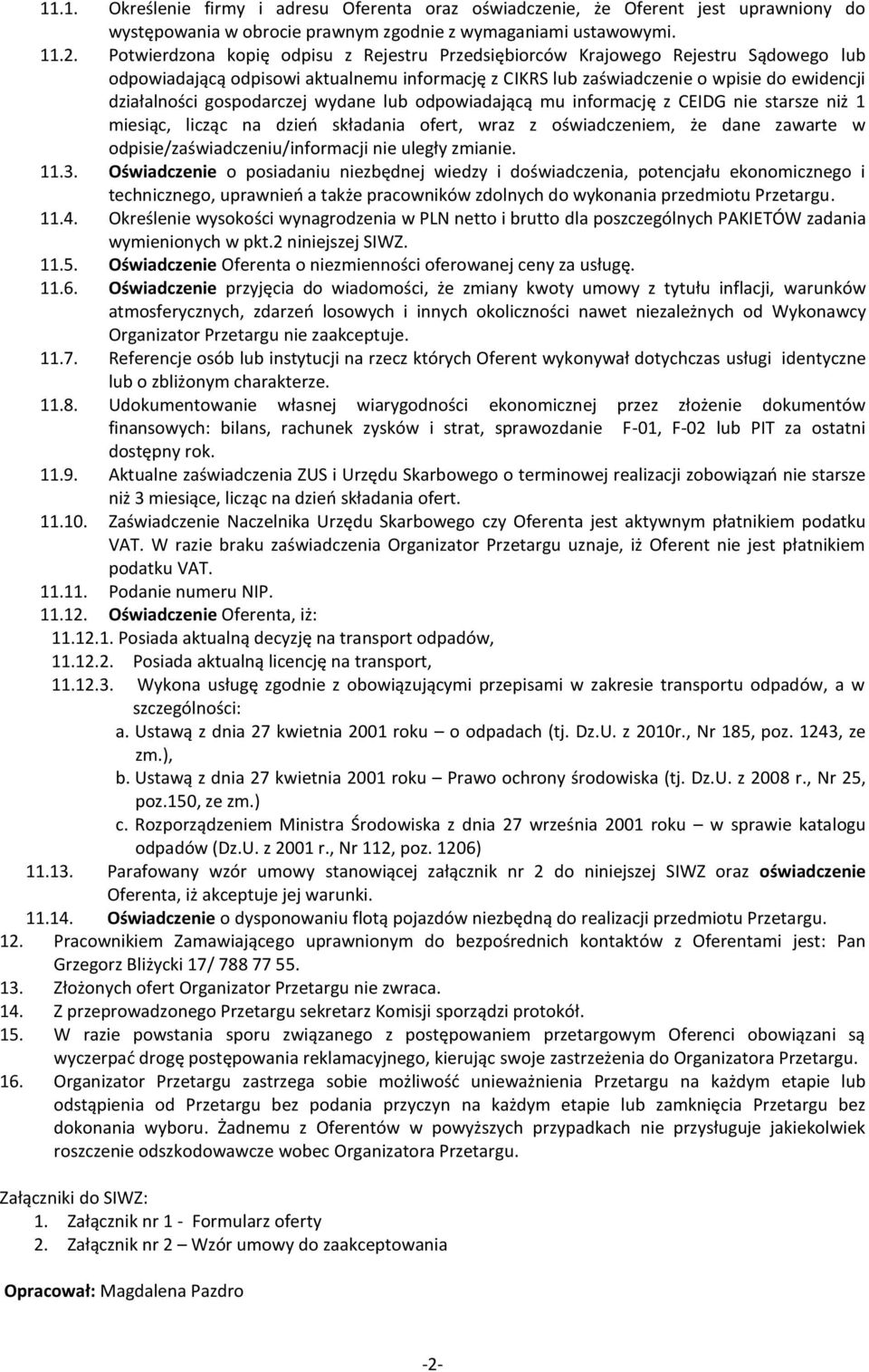 gospodarczej wydane lub odpowiadającą mu informację z CEIDG nie starsze niż 1 miesiąc, licząc na dzień składania ofert, wraz z oświadczeniem, że dane zawarte w odpisie/zaświadczeniu/informacji nie