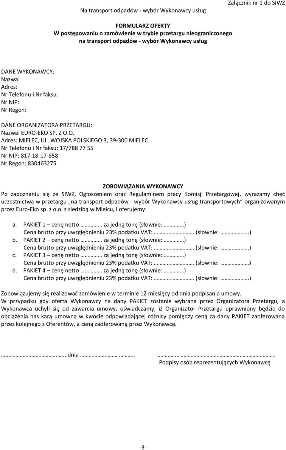 WOJSKA POLSKIEGO 3, 39-300 MIELEC Nr Telefonu i Nr faksu: 17/788 77 55 Nr NIP: 817-18-17-858 Nr Regon: 830463275 ZOBOWIĄZANIA WYKONAWCY Po zapoznaniu się ze SIWZ, Ogłoszeniem oraz Regulaminem pracy