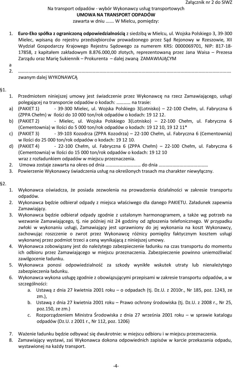 Wojska Polskiego 3, 39-300 Mielec, wpisaną do rejestru przedsiębiorców prowadzonego przez Sąd Rejonowy w Rzeszowie, XII Wydział Gospodarczy Krajowego Rejestru Sądowego za numerem KRS: 0000069701,