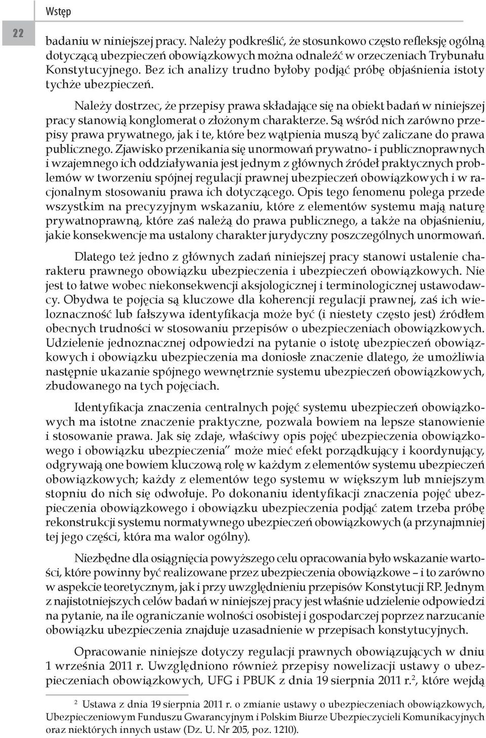 Należy dostrzec, że przepisy prawa składające się na obiekt badań w niniejszej pracy stanowią konglomerat o złożonym charakterze.