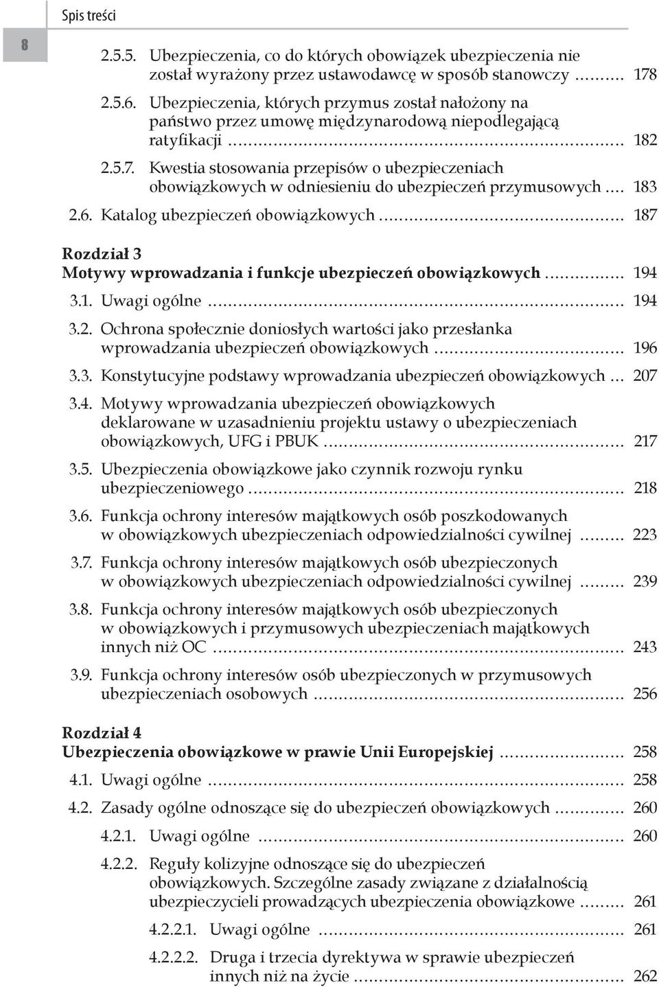 Kwestia stosowania przepisów o ubezpieczeniach obowiązkowych w odniesieniu do ubezpieczeń przymusowych 183 2.6.