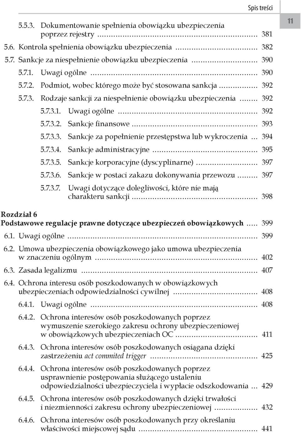 7.3.1. Uwagi ogólne 392 5.7.3.2. Sankcje finansowe 393 5.7.3.3. Sankcje za popełnienie przestępstwa lub wykroczenia 394 5.7.3.4. Sankcje administracyjne 395 5.7.3.5. Sankcje korporacyjne (dyscyplinarne) 397 5.