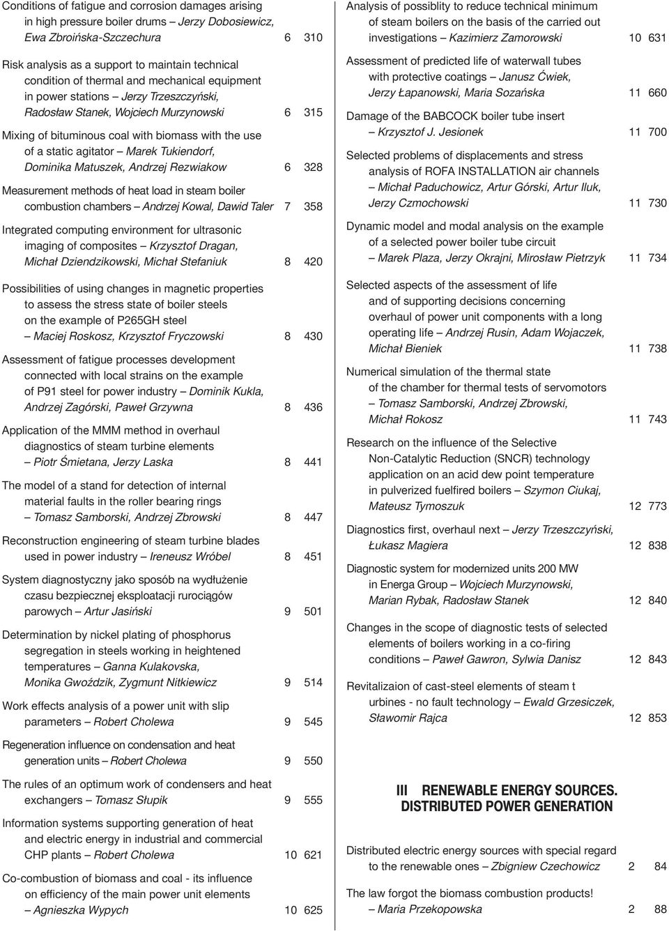 Tukiendorf, Dominika Matuszek, Andrzej Rezwiakow 6 328 Measurement methods of heat load in steam boiler combustion chambers Andrzej Kowal, Dawid Taler 7 358 Integrated computing environment for