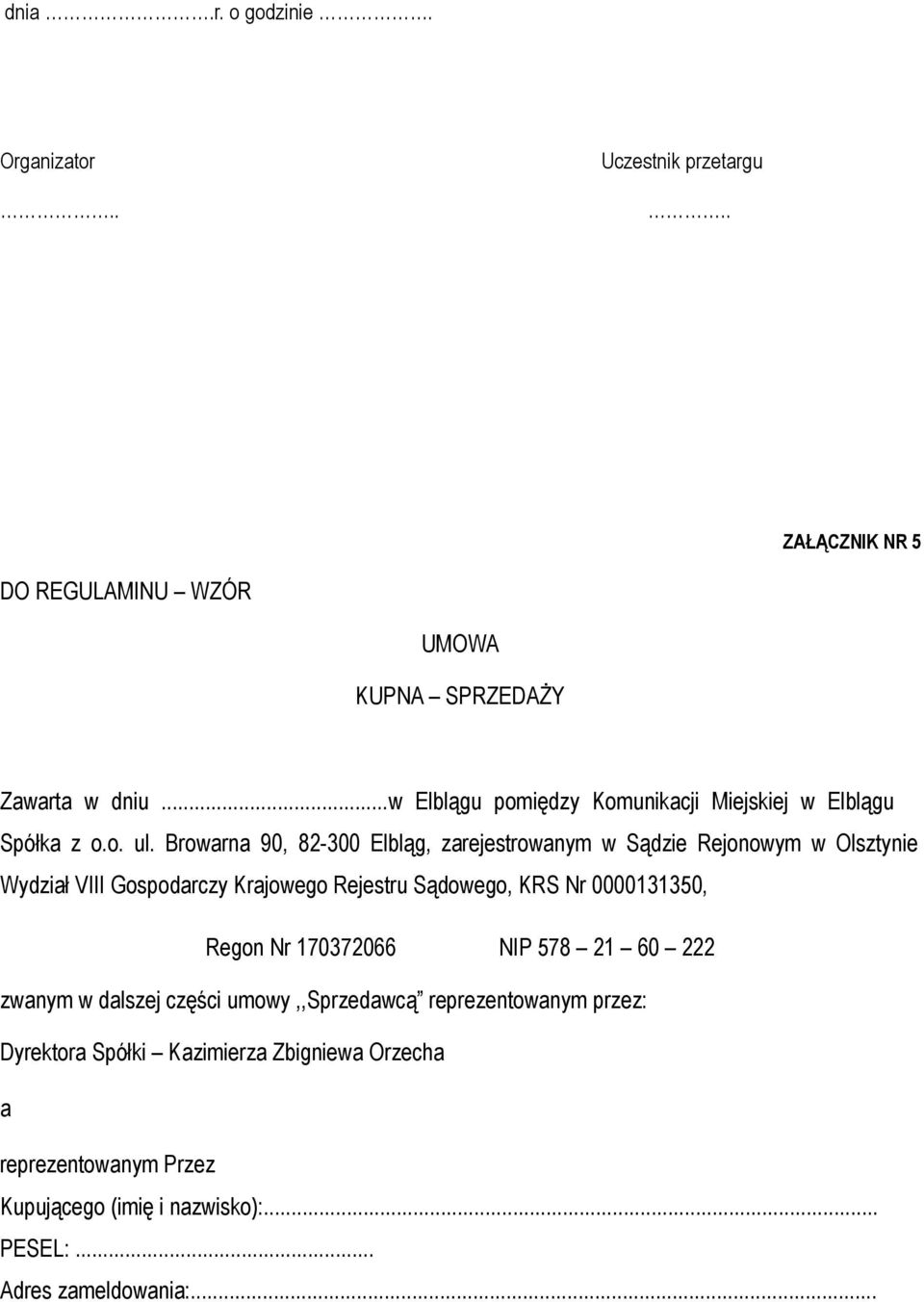 Browarna 90, 82-300 Elbląg, zarejestrowanym w Sądzie Rejonowym w Olsztynie Wydział VIII Gospodarczy Krajowego Rejestru Sądowego, KRS Nr