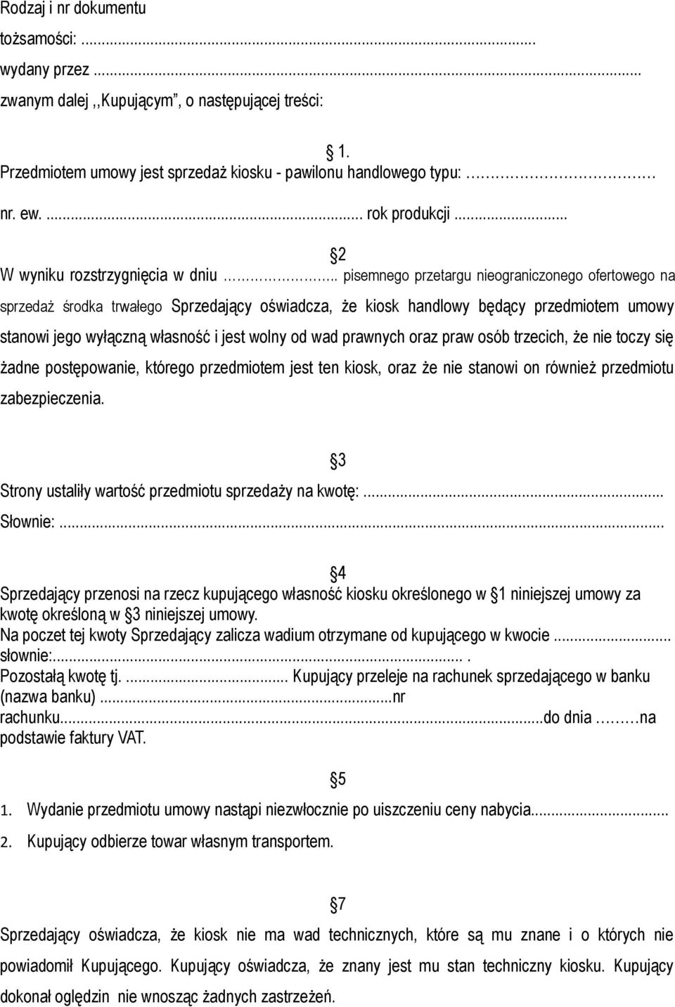 . pisemnego przetargu nieograniczonego ofertowego na sprzedaż środka trwałego Sprzedający oświadcza, że kiosk handlowy będący przedmiotem umowy stanowi jego wyłączną własność i jest wolny od wad