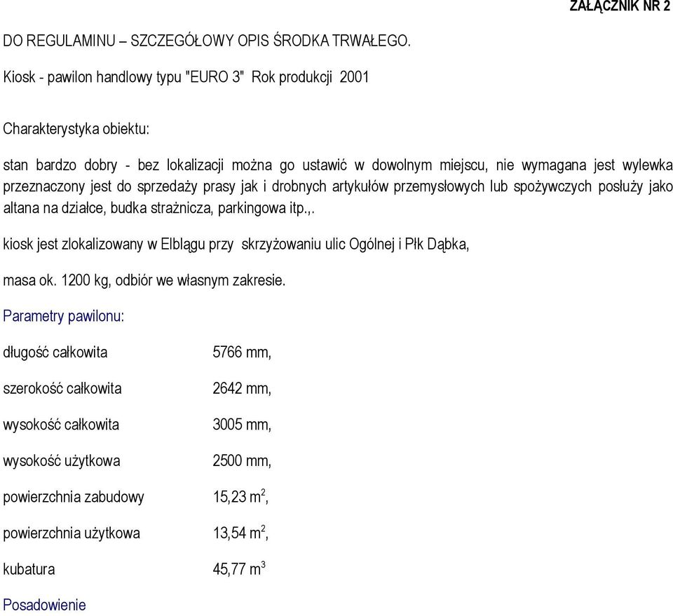 przeznaczony jest do sprzedaży prasy jak i drobnych artykułów przemysłowych lub spożywczych posłuży jako altana na działce, 