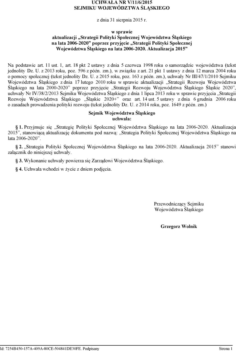 Aktualizacja 2015 Na podstawie art. 11 ust. 1, art. 18 pkt 2 ustawy z dnia 5 czerwca 1998 roku o samorządzie województwa (tekst jednolity Dz. U. z 2013 roku, poz. 596 z późn. zm.), w związku z art.